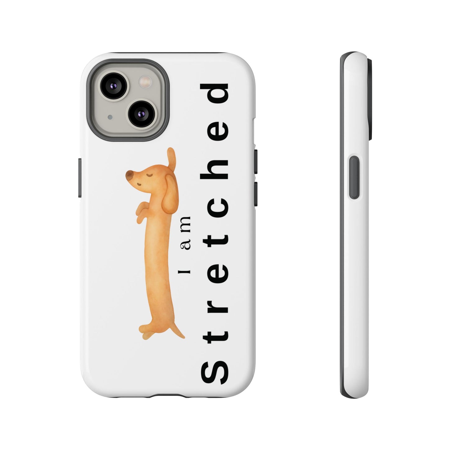 I Am Stretched Dachshund Phone Case — Cute Sausage Dog Protective Cover
