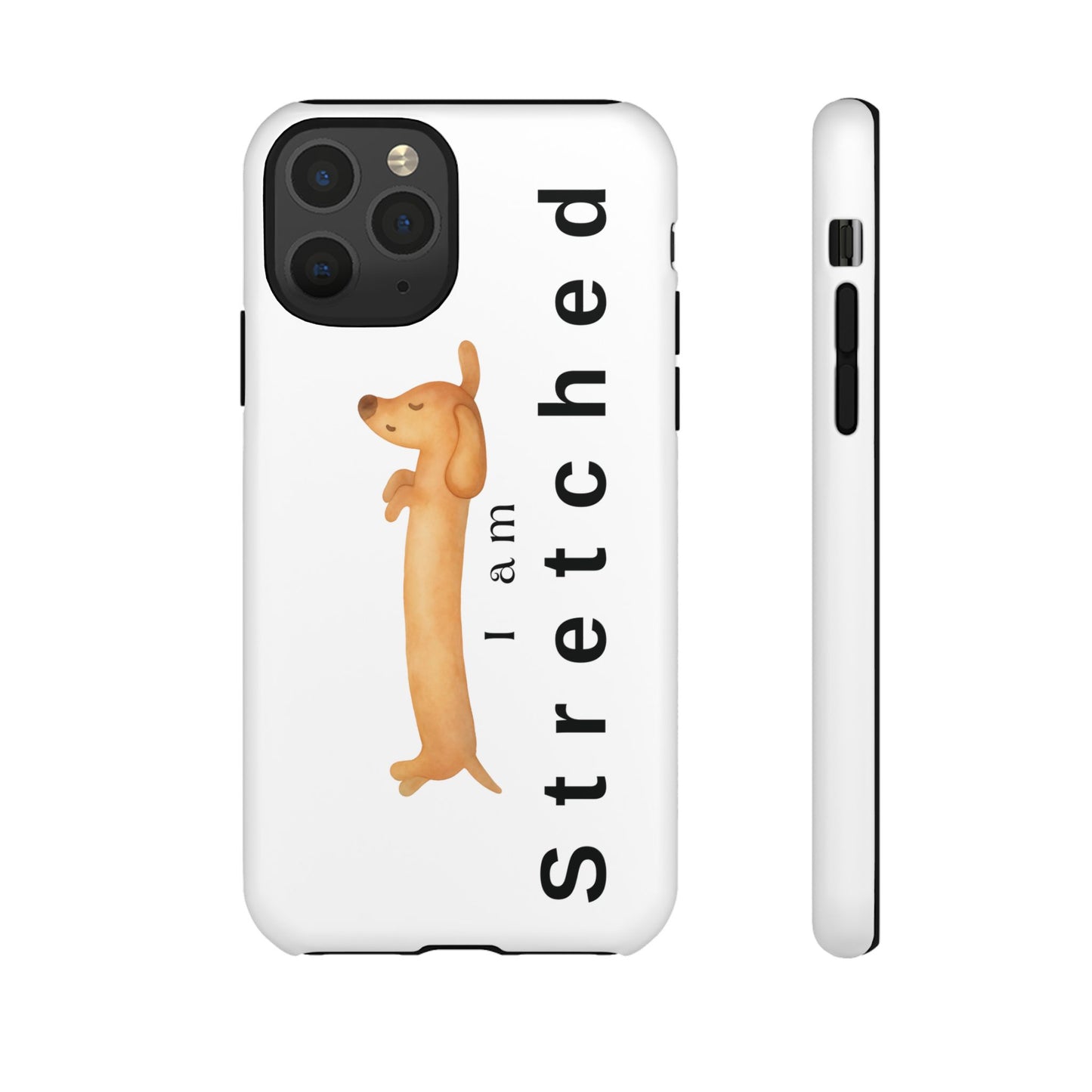 I Am Stretched Dachshund Phone Case — Cute Sausage Dog Protective Cover