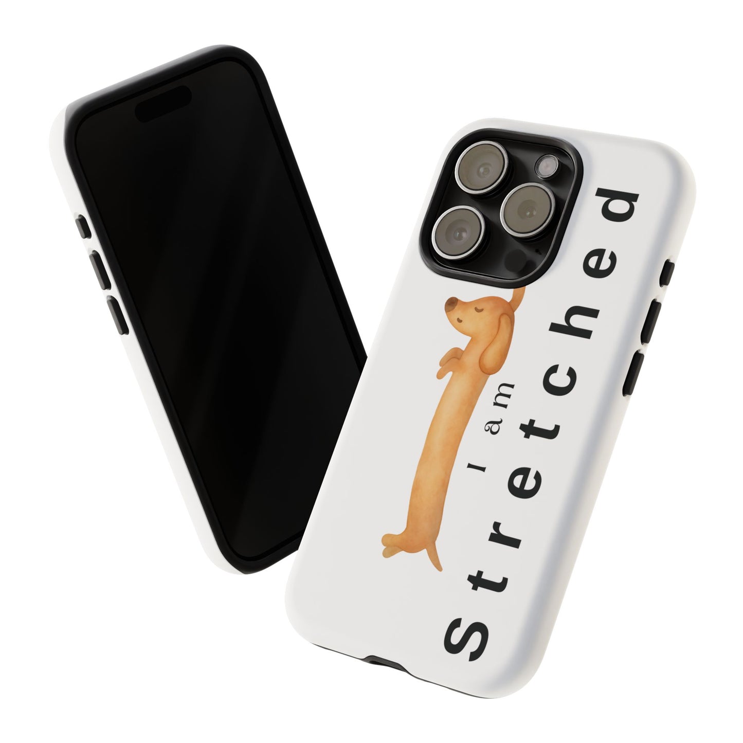 I Am Stretched Dachshund Phone Case — Cute Sausage Dog Protective Cover