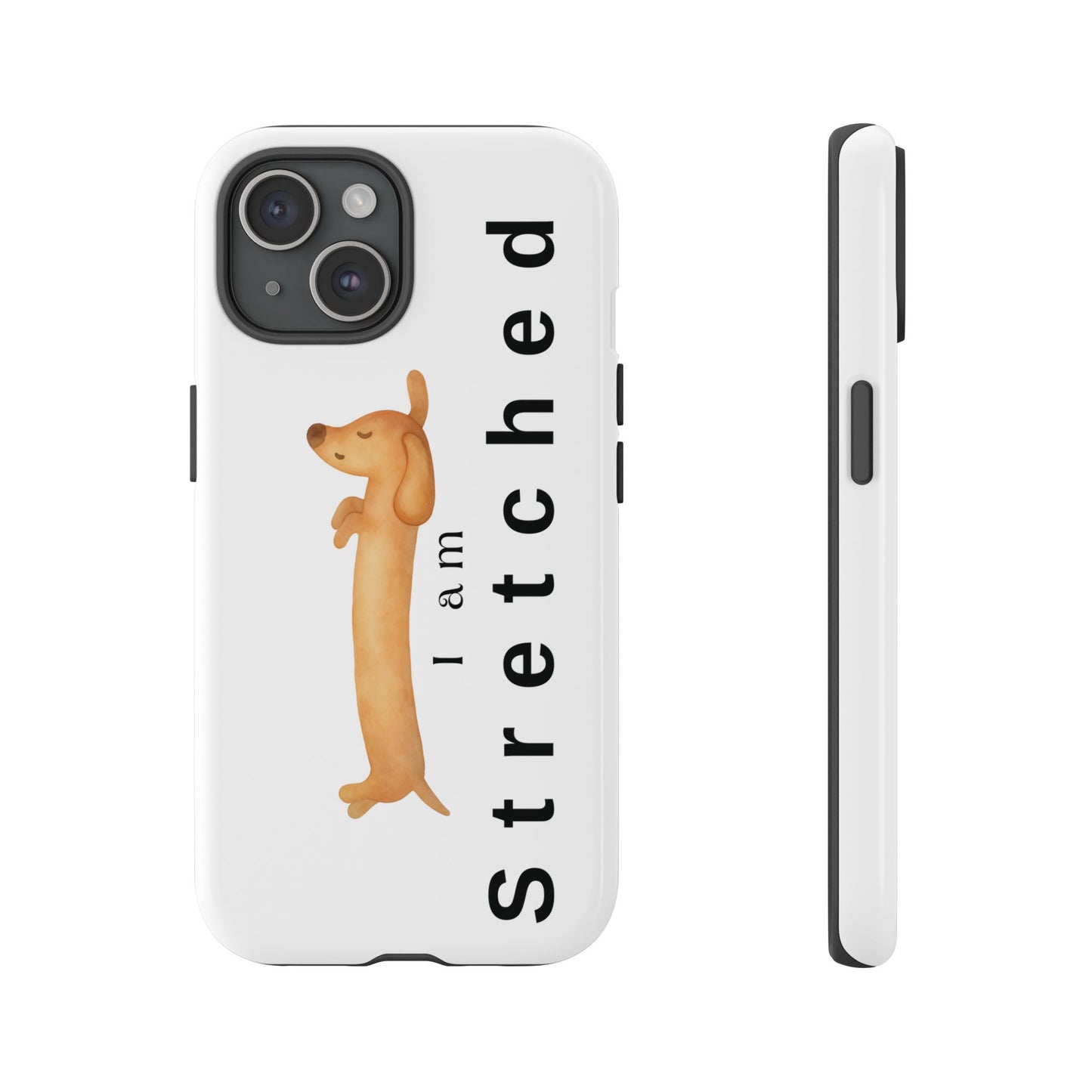 I Am Stretched Dachshund Phone Case — Cute Sausage Dog Protective Cover