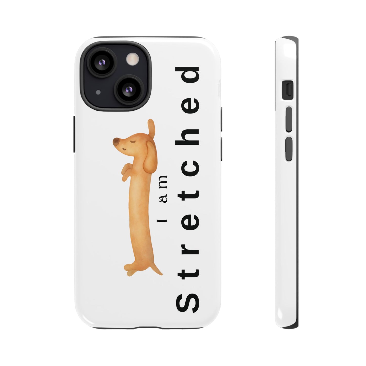 I Am Stretched Dachshund Phone Case — Cute Sausage Dog Protective Cover