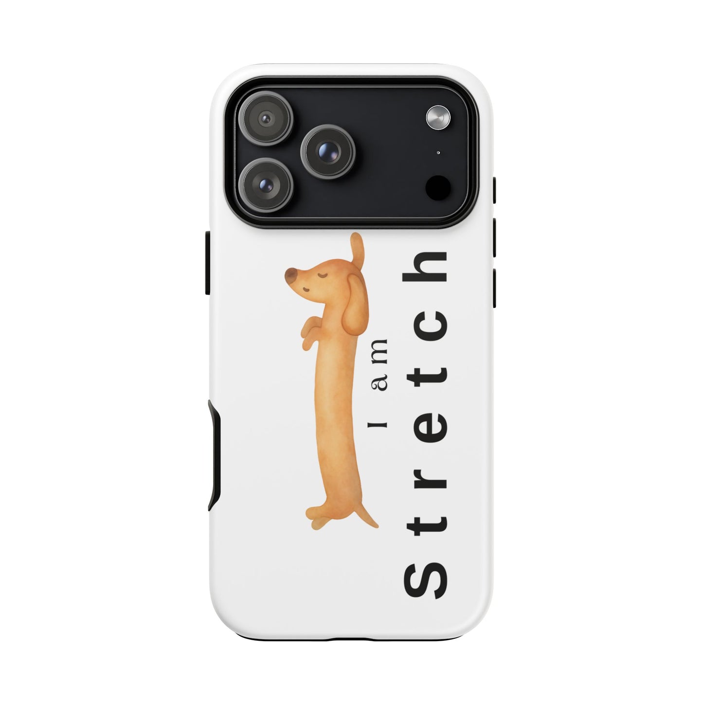 I Am Stretched Dachshund Phone Case — Cute Sausage Dog Protective Cover