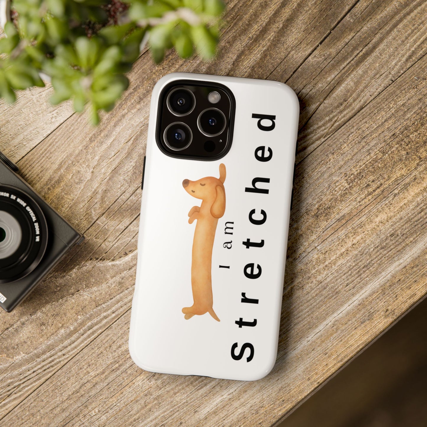 I Am Stretched Dachshund Phone Case — Cute Sausage Dog Protective Cover
