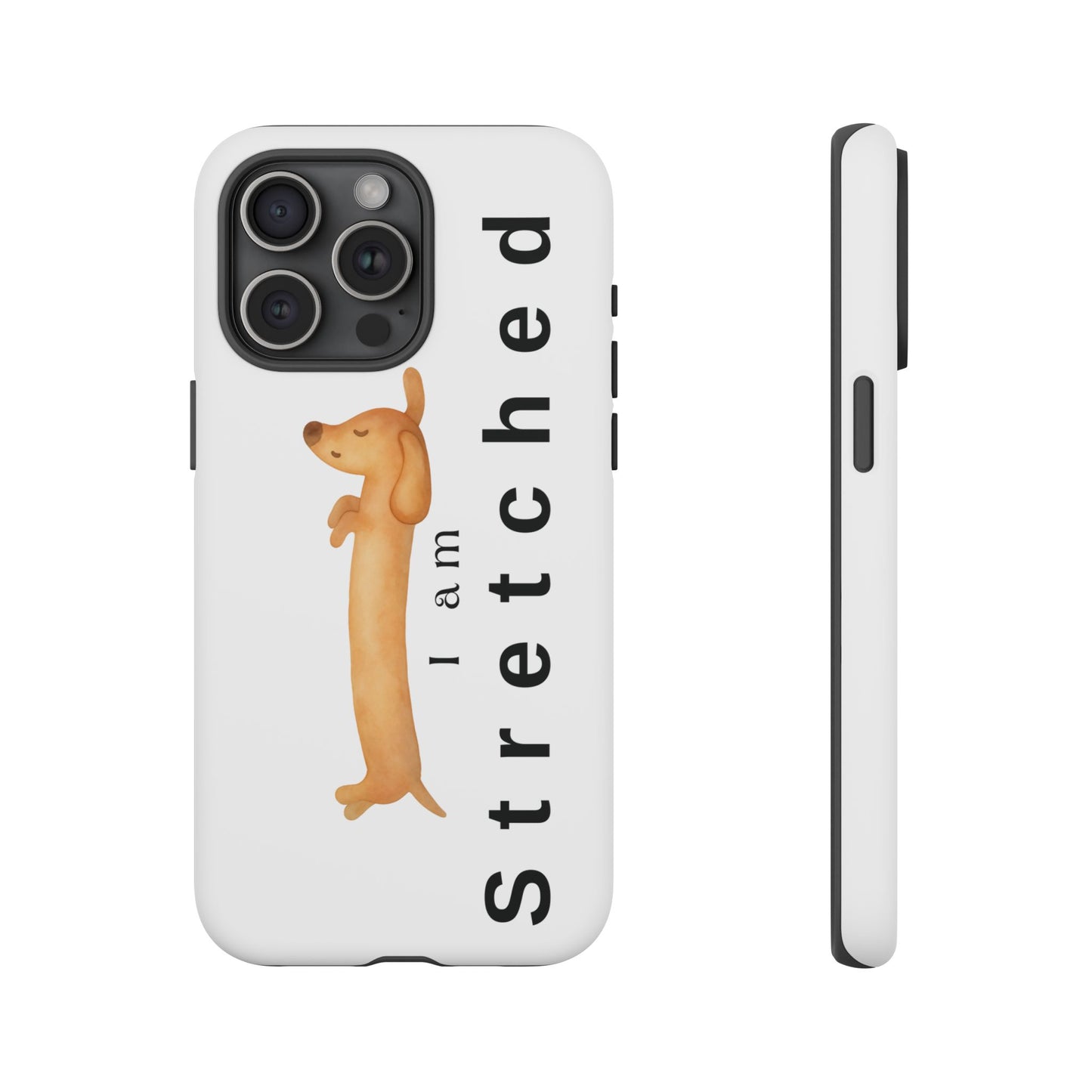 I Am Stretched Dachshund Phone Case — Cute Sausage Dog Protective Cover