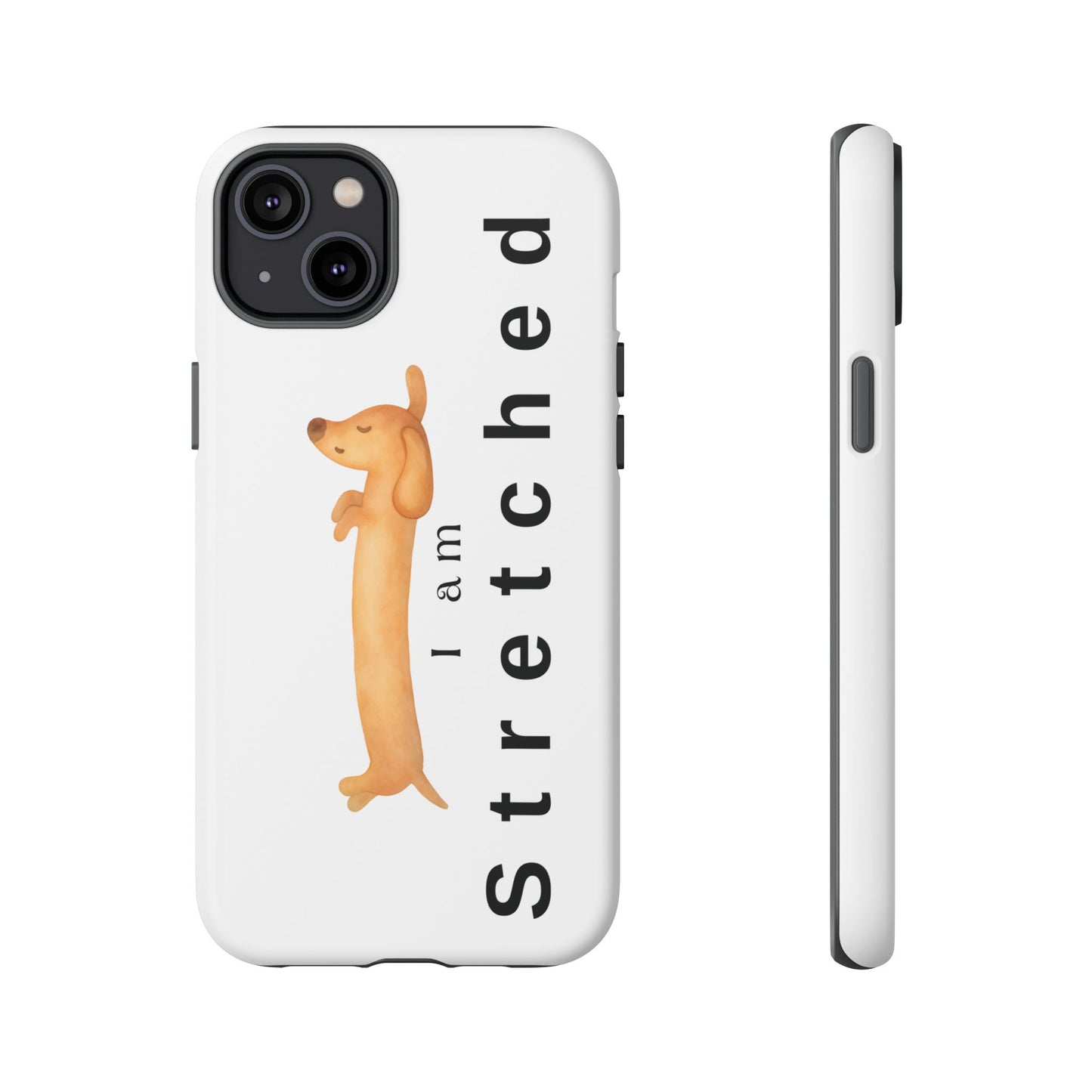 I Am Stretched Dachshund Phone Case — Cute Sausage Dog Protective Cover