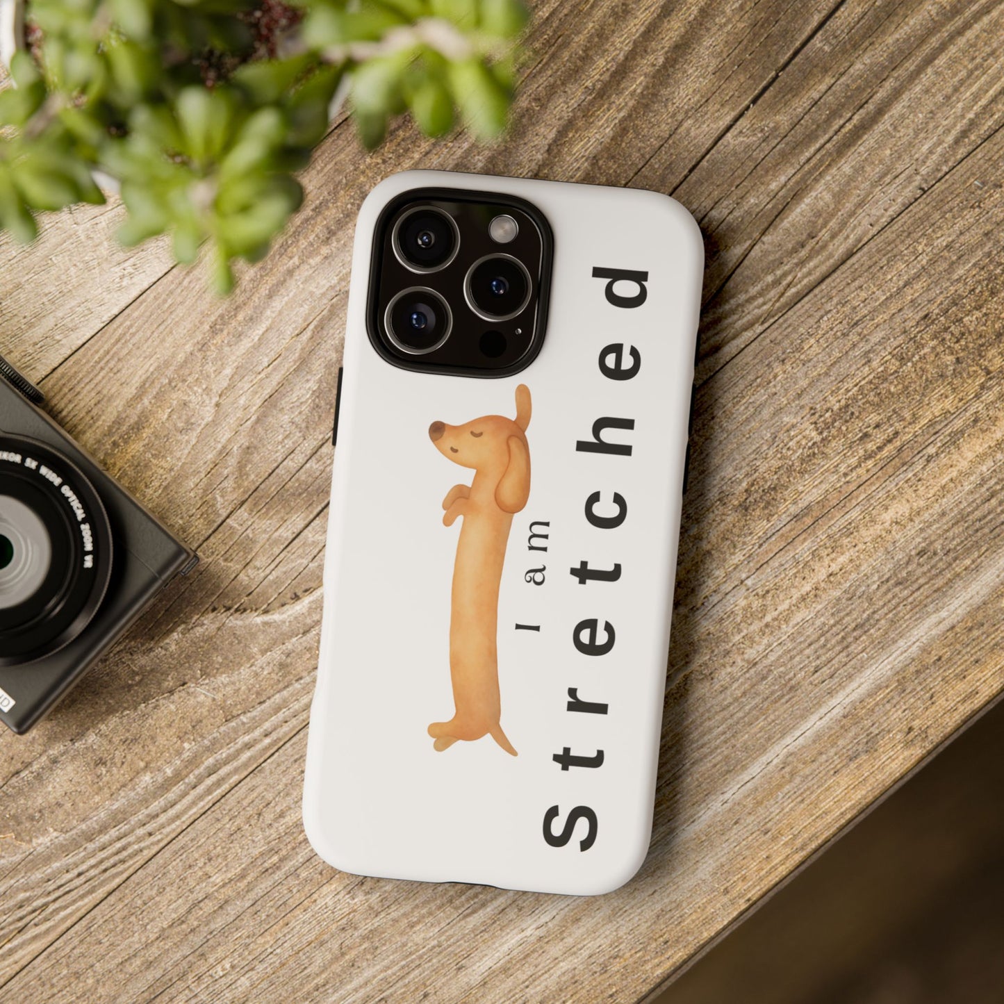 I Am Stretched Dachshund Phone Case — Cute Sausage Dog Protective Cover