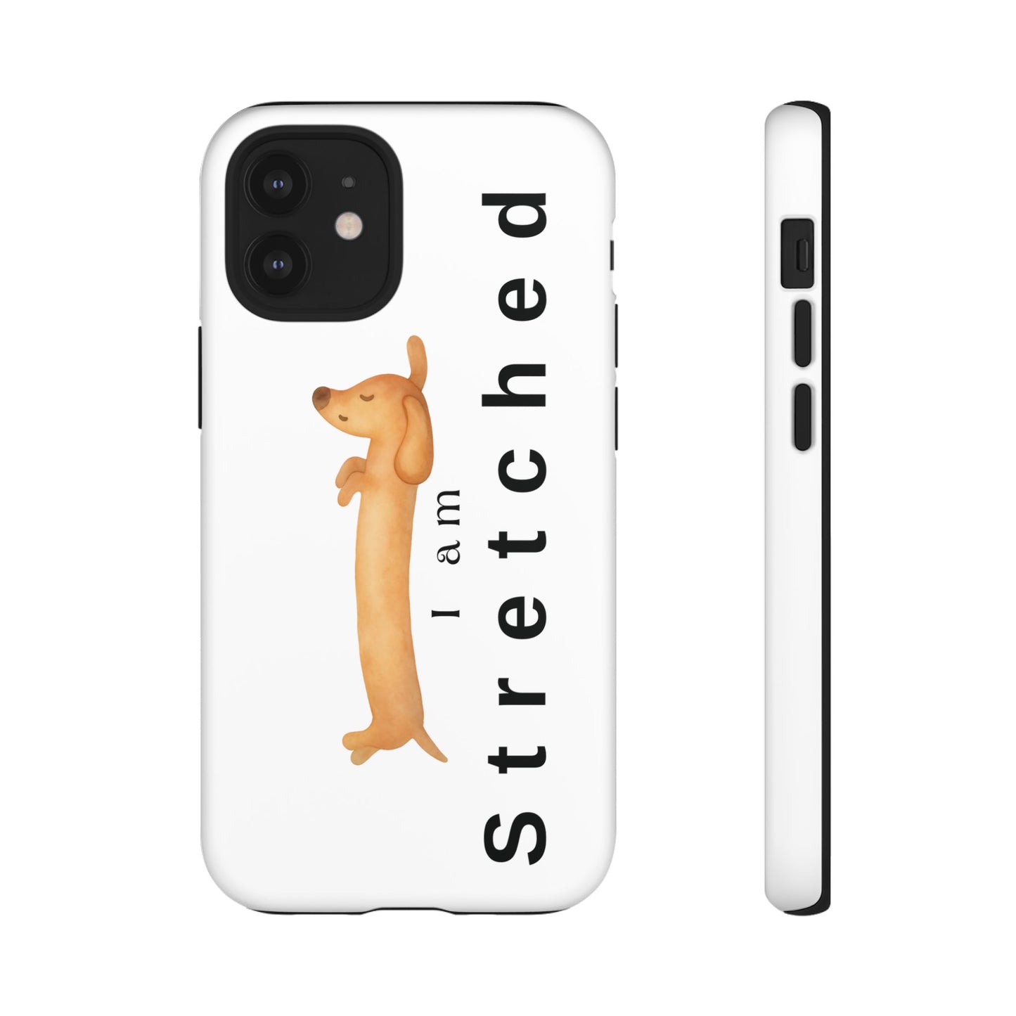 I Am Stretched Dachshund Phone Case — Cute Sausage Dog Protective Cover