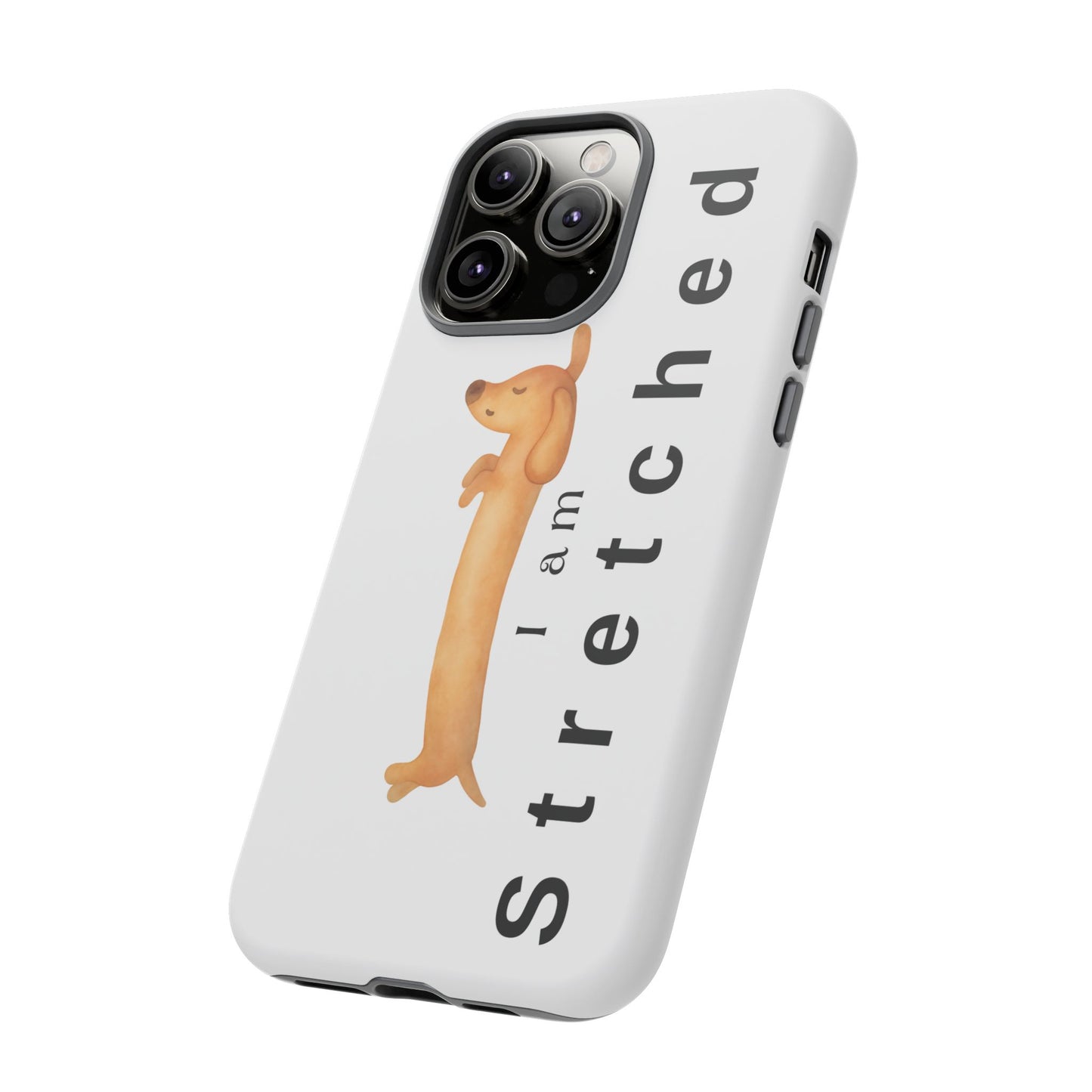 I Am Stretched Dachshund Phone Case — Cute Sausage Dog Protective Cover