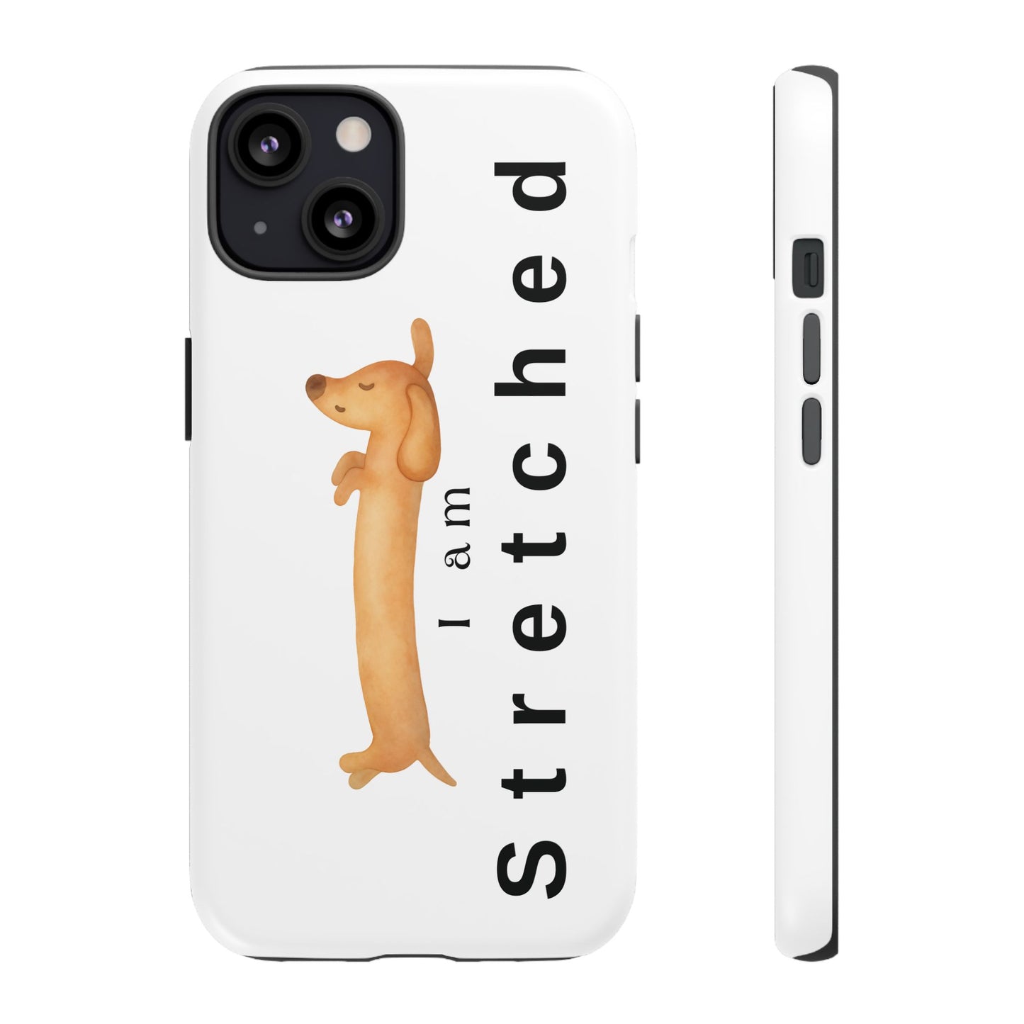 I Am Stretched Dachshund Phone Case — Cute Sausage Dog Protective Cover