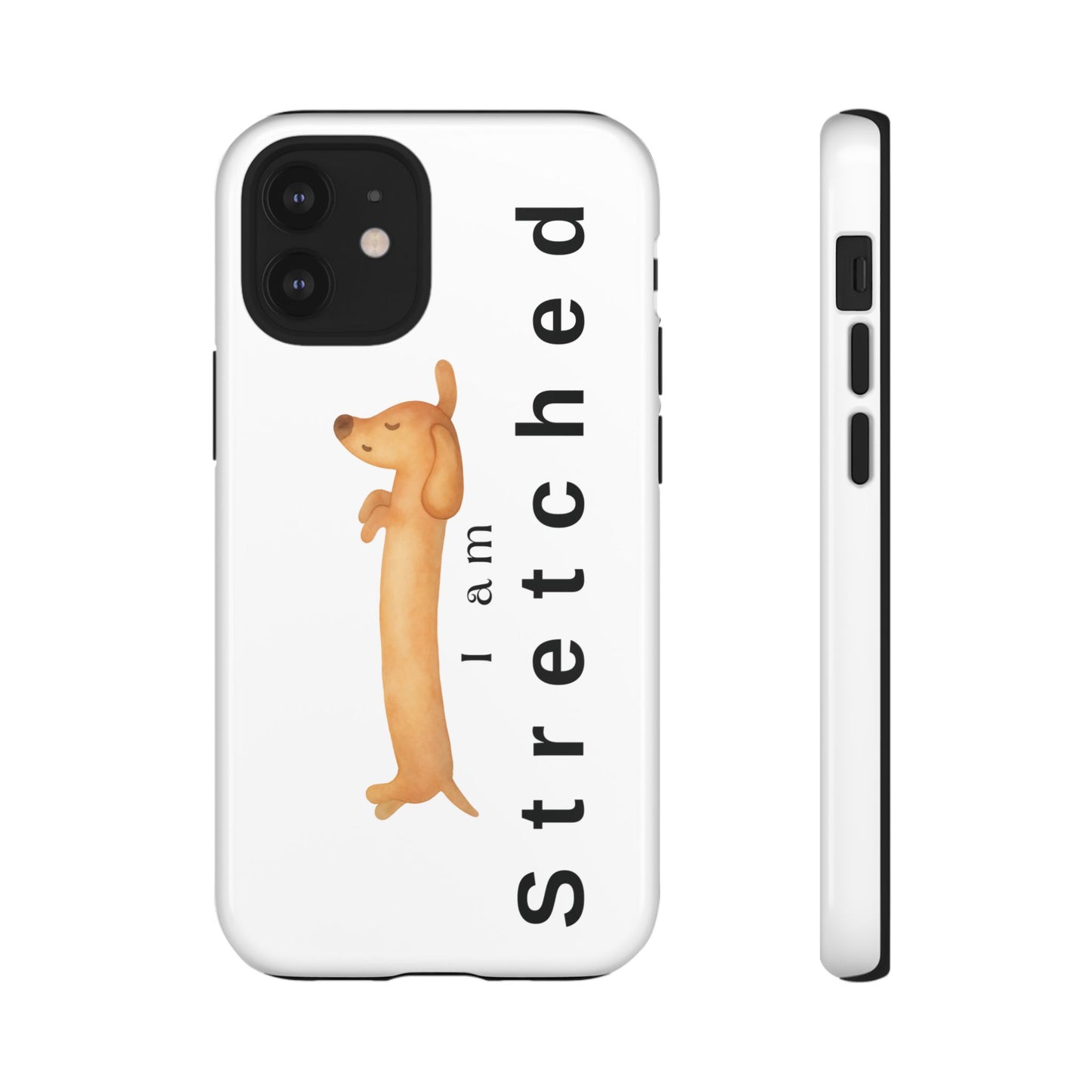 I Am Stretched Dachshund Phone Case — Cute Sausage Dog Protective Cover