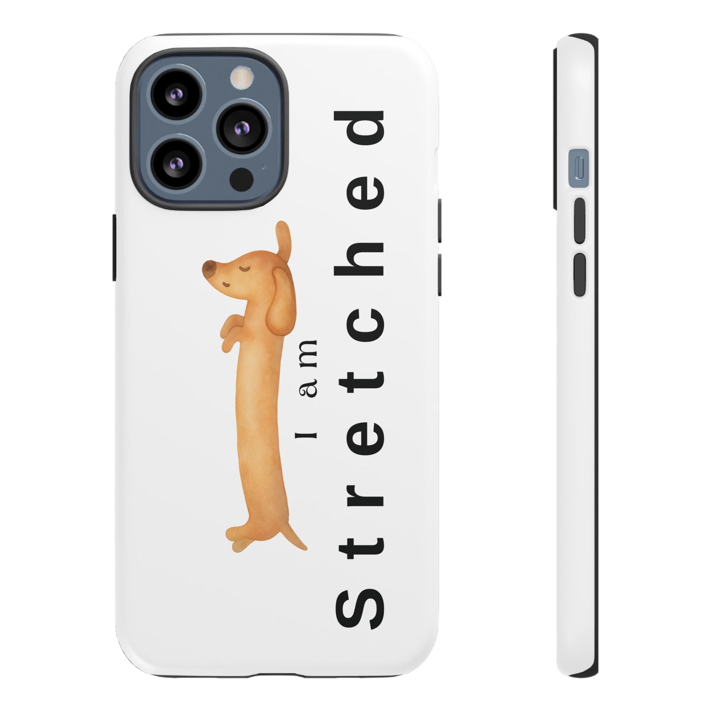 I Am Stretched Dachshund Phone Case — Cute Sausage Dog Protective Cover
