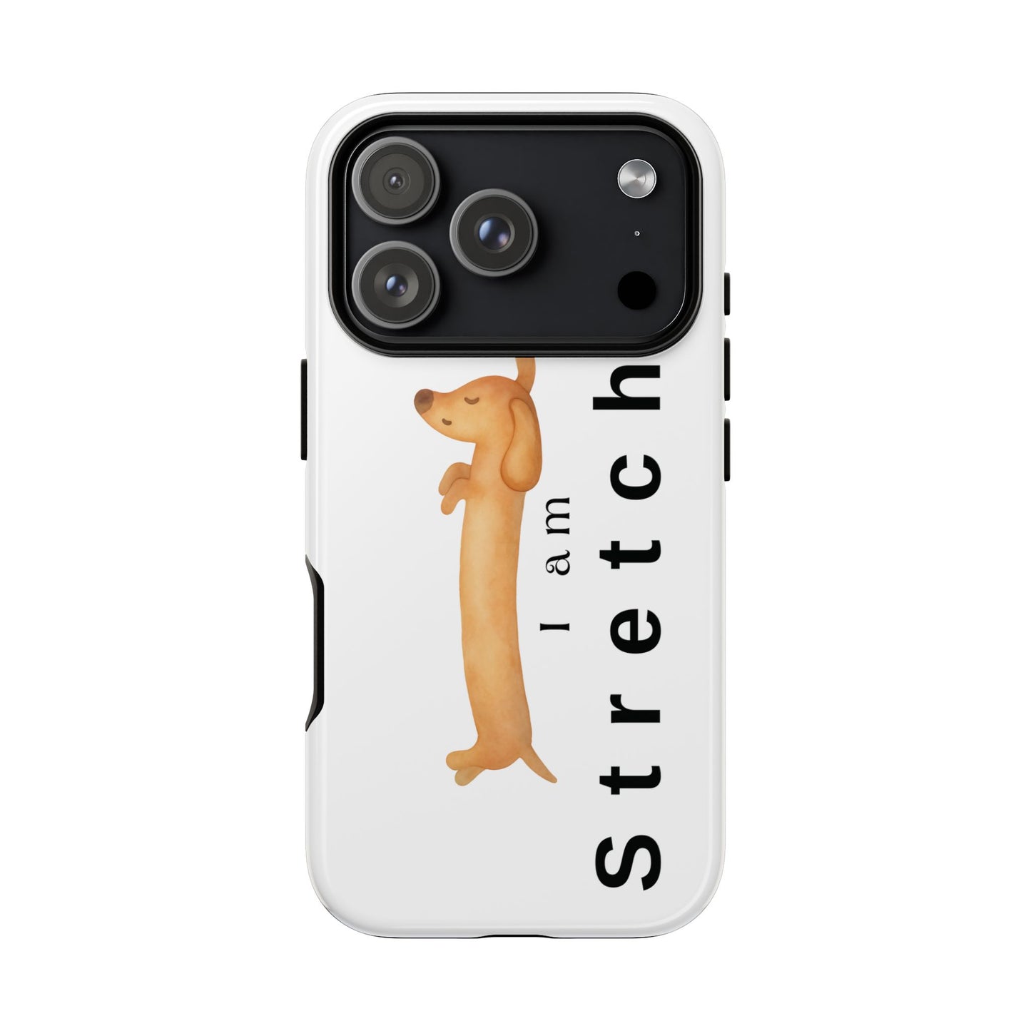 I Am Stretched Dachshund Phone Case — Cute Sausage Dog Protective Cover