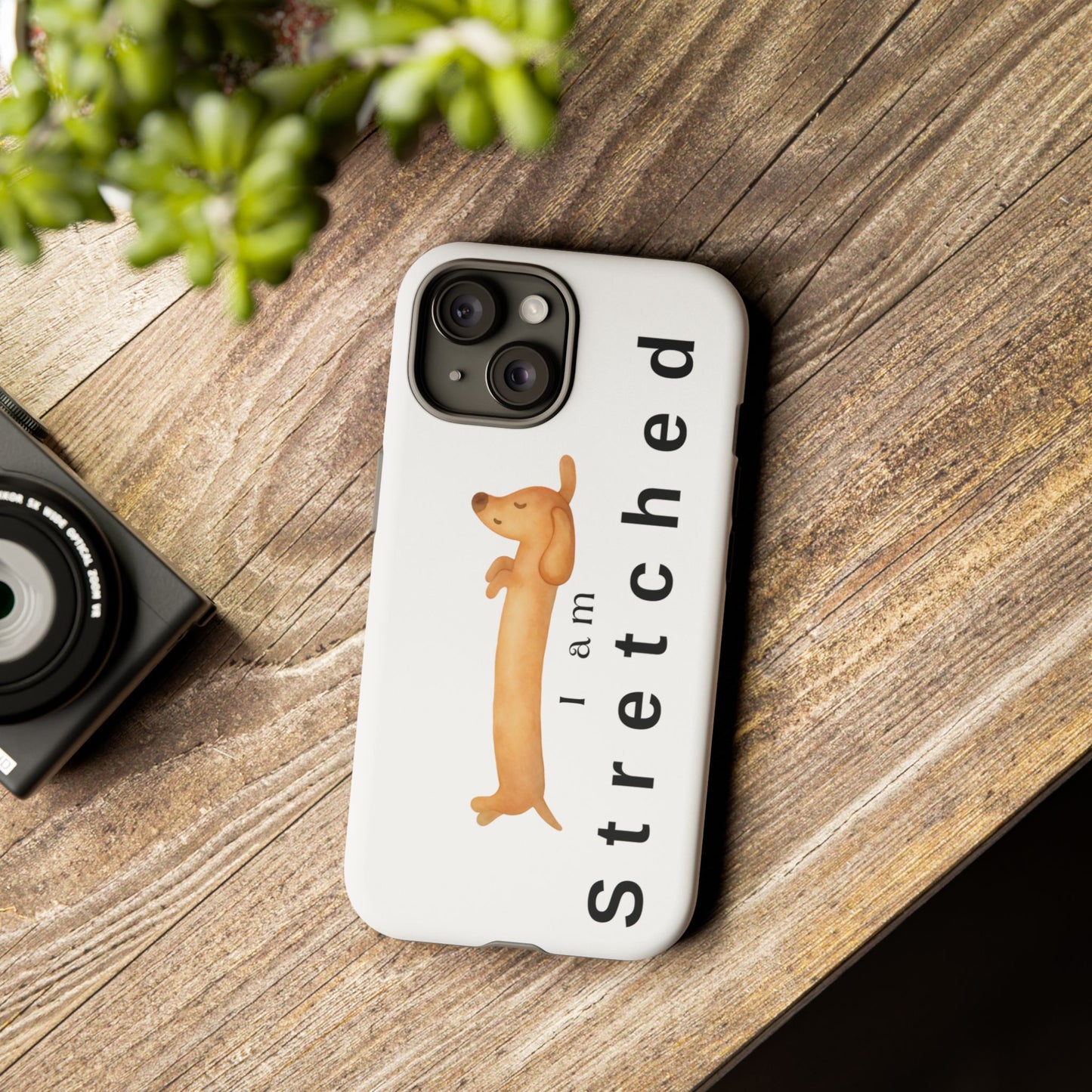 I Am Stretched Dachshund Phone Case — Cute Sausage Dog Protective Cover