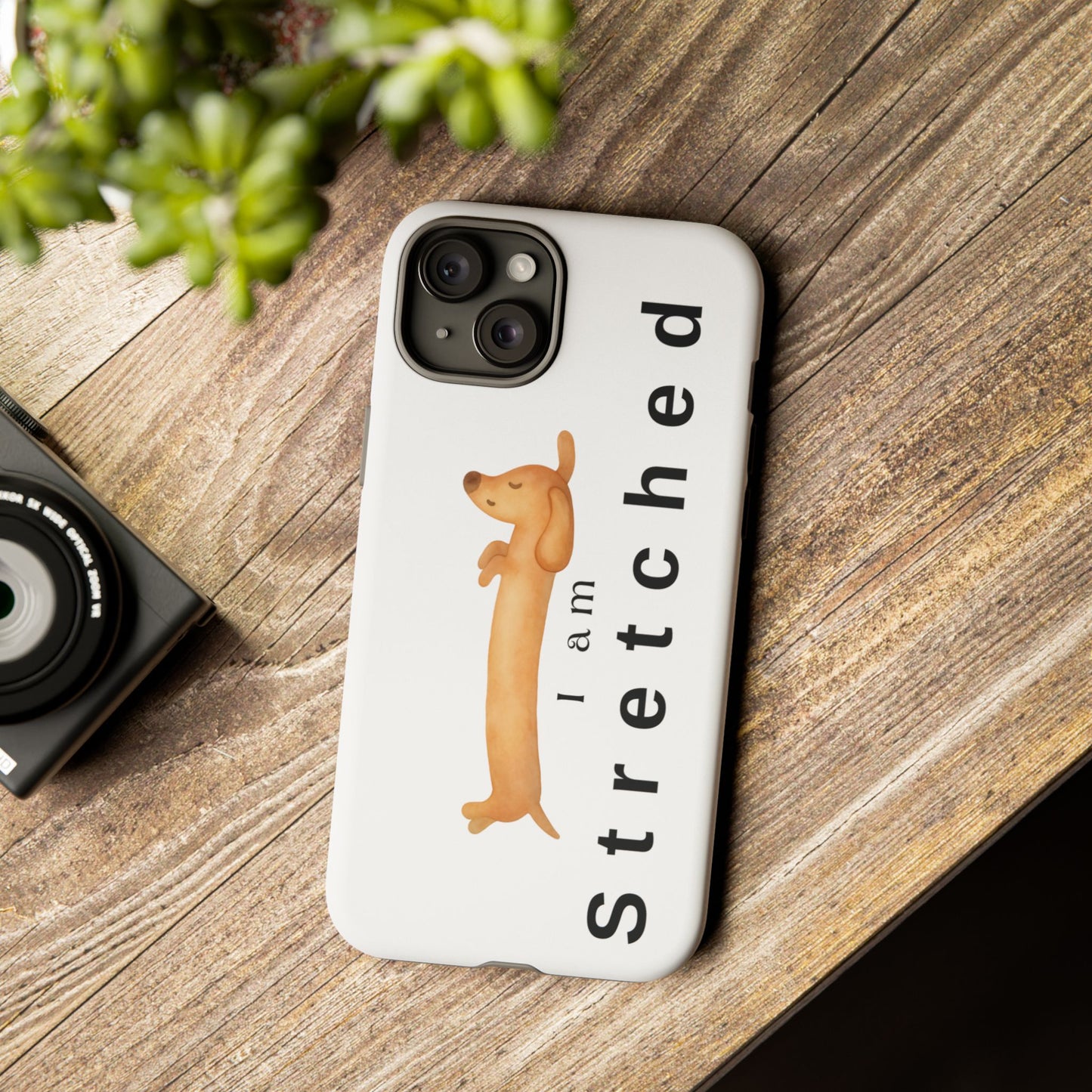 I Am Stretched Dachshund Phone Case — Cute Sausage Dog Protective Cover