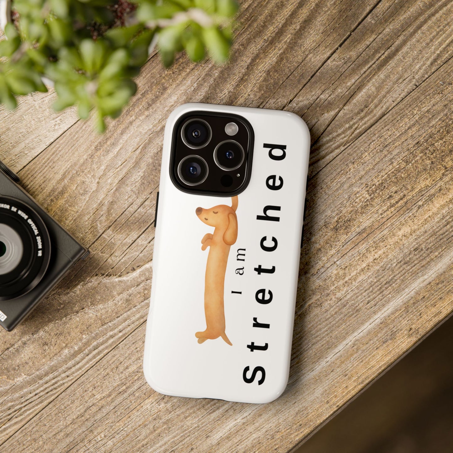 I Am Stretched Dachshund Phone Case — Cute Sausage Dog Protective Cover