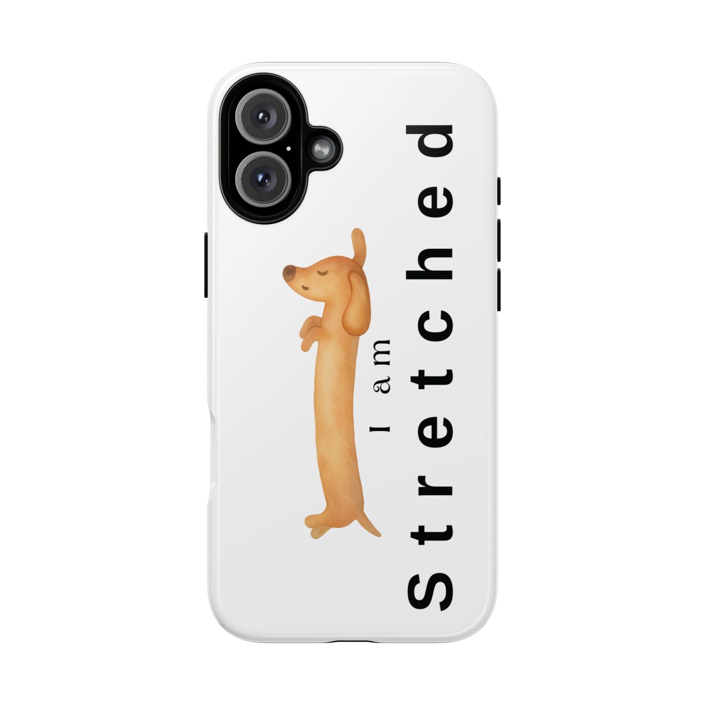 I Am Stretched Dachshund Phone Case — Cute Sausage Dog Protective Cover