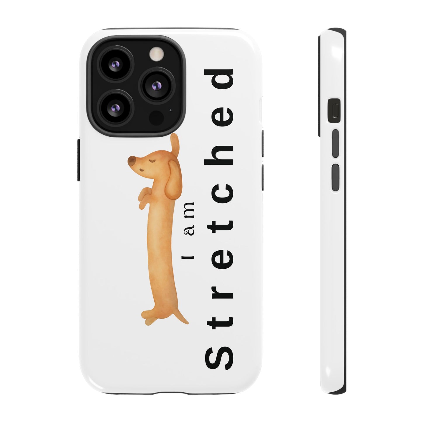 I Am Stretched Dachshund Phone Case — Cute Sausage Dog Protective Cover