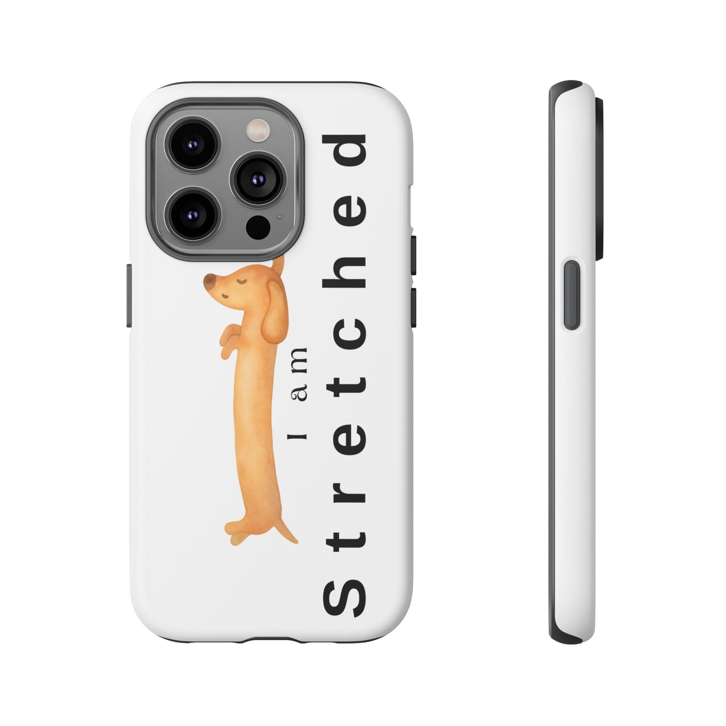 I Am Stretched Dachshund Phone Case — Cute Sausage Dog Protective Cover