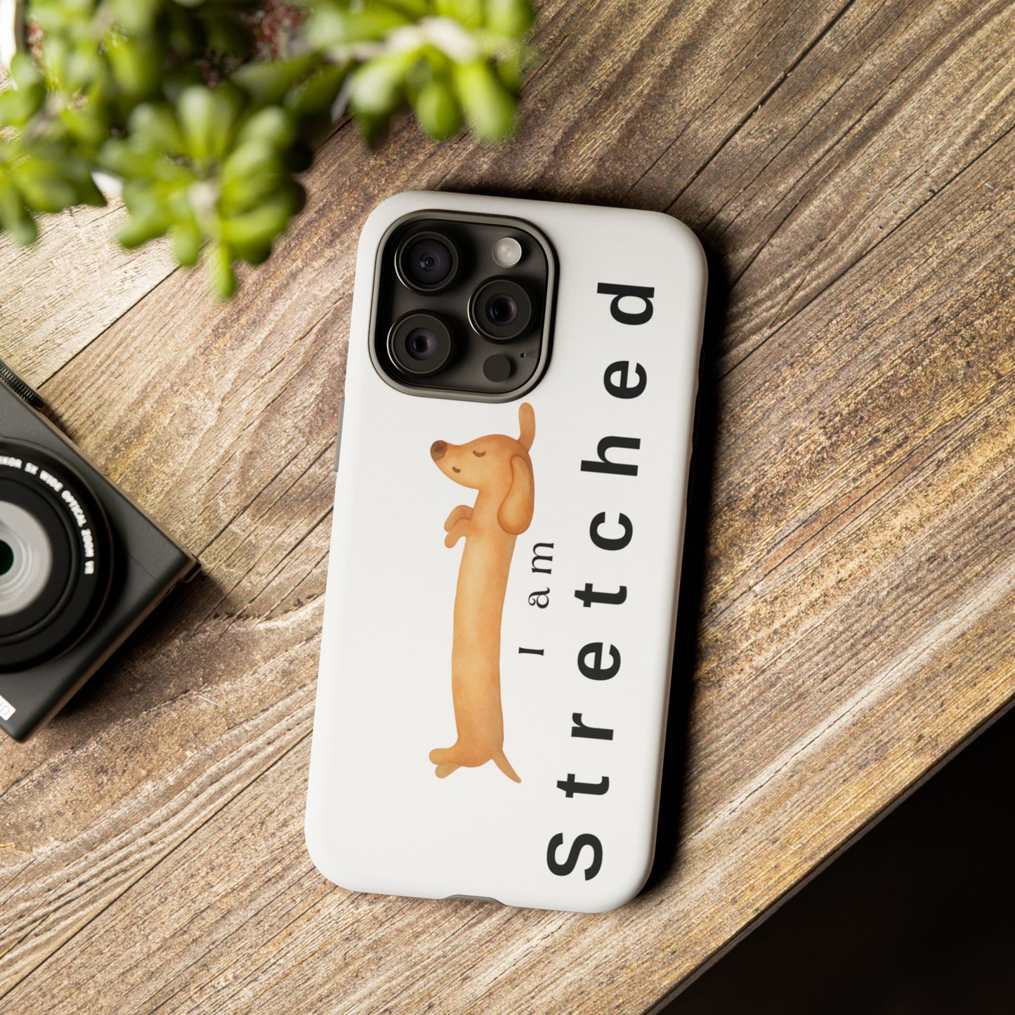 I Am Stretched Dachshund Phone Case — Cute Sausage Dog Protective Cover