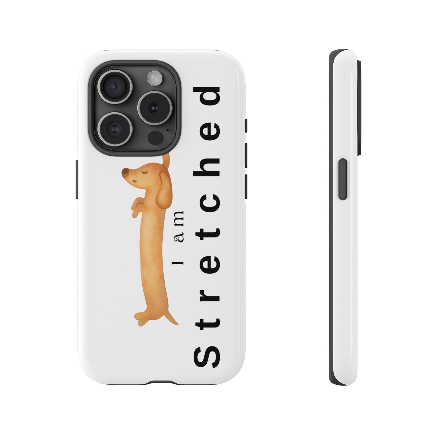I Am Stretched Dachshund Phone Case — Cute Sausage Dog Protective Cover