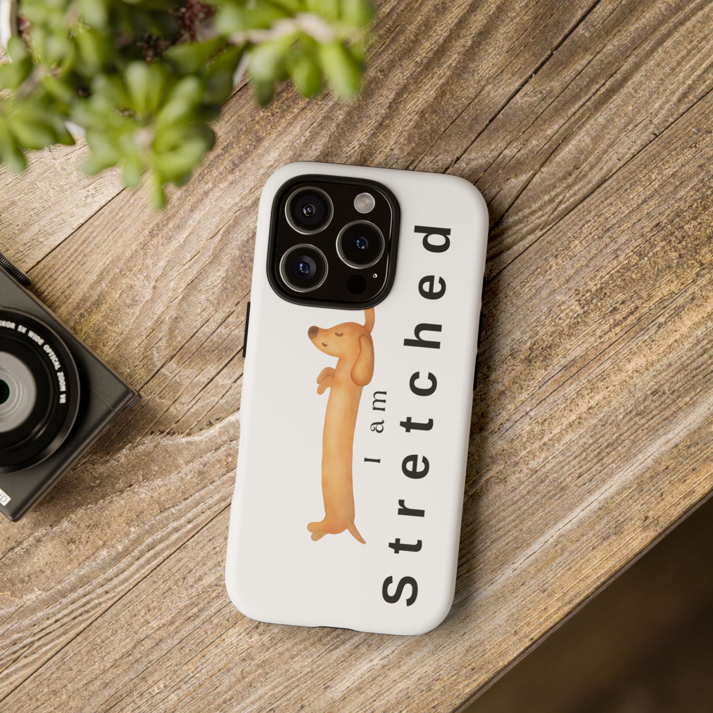 I Am Stretched Dachshund Phone Case — Cute Sausage Dog Protective Cover