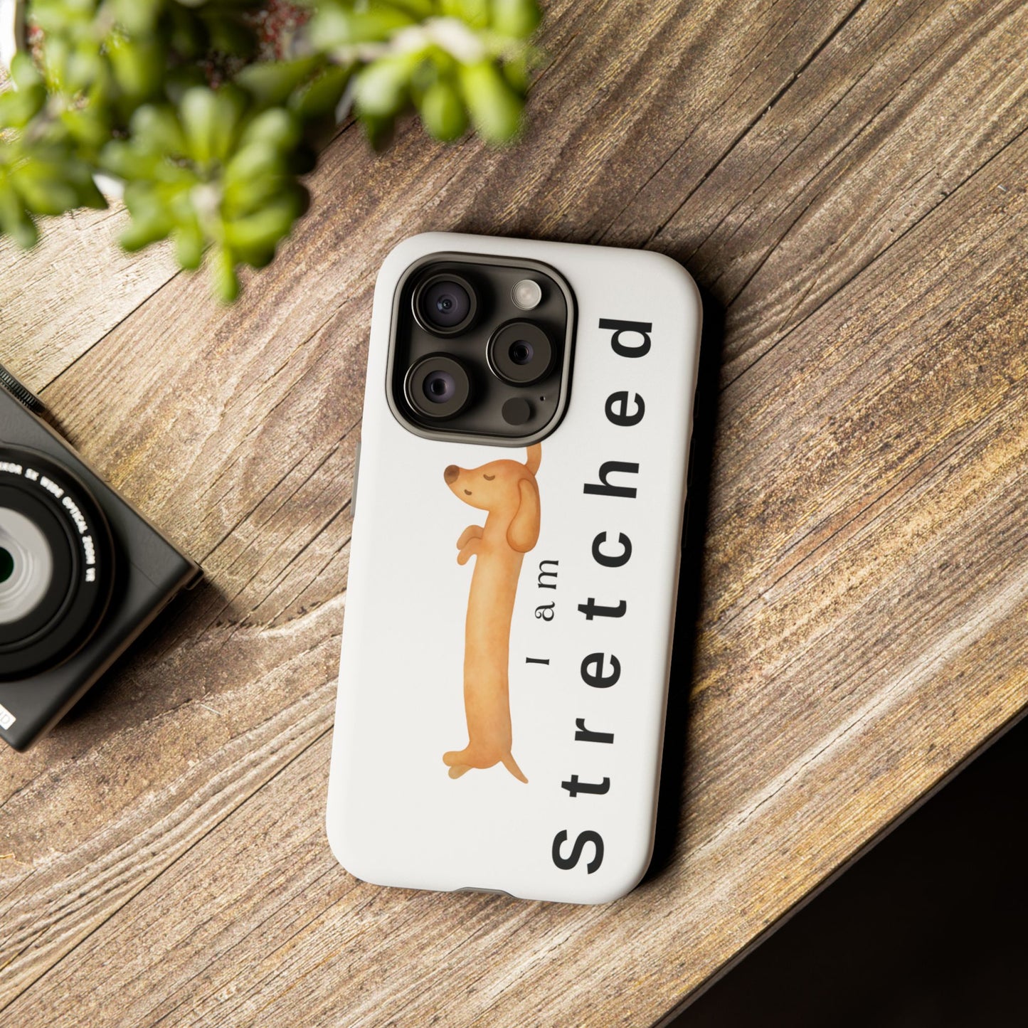 I Am Stretched Dachshund Phone Case — Cute Sausage Dog Protective Cover