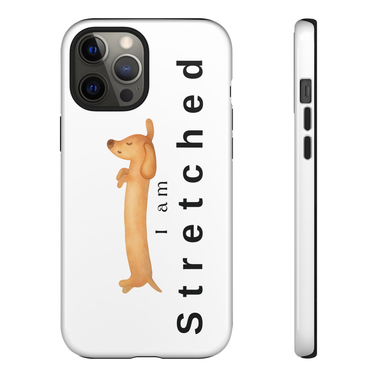 I Am Stretched Dachshund Phone Case — Cute Sausage Dog Protective Cover