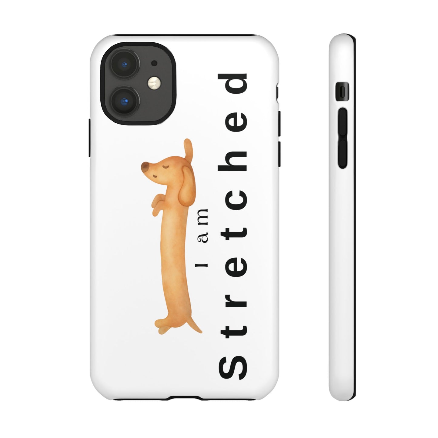 I Am Stretched Dachshund Phone Case — Cute Sausage Dog Protective Cover