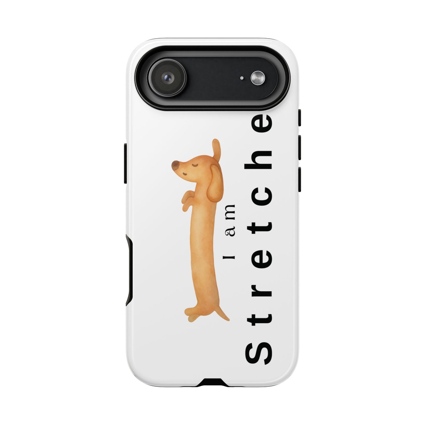 I Am Stretched Dachshund Phone Case — Cute Sausage Dog Protective Cover