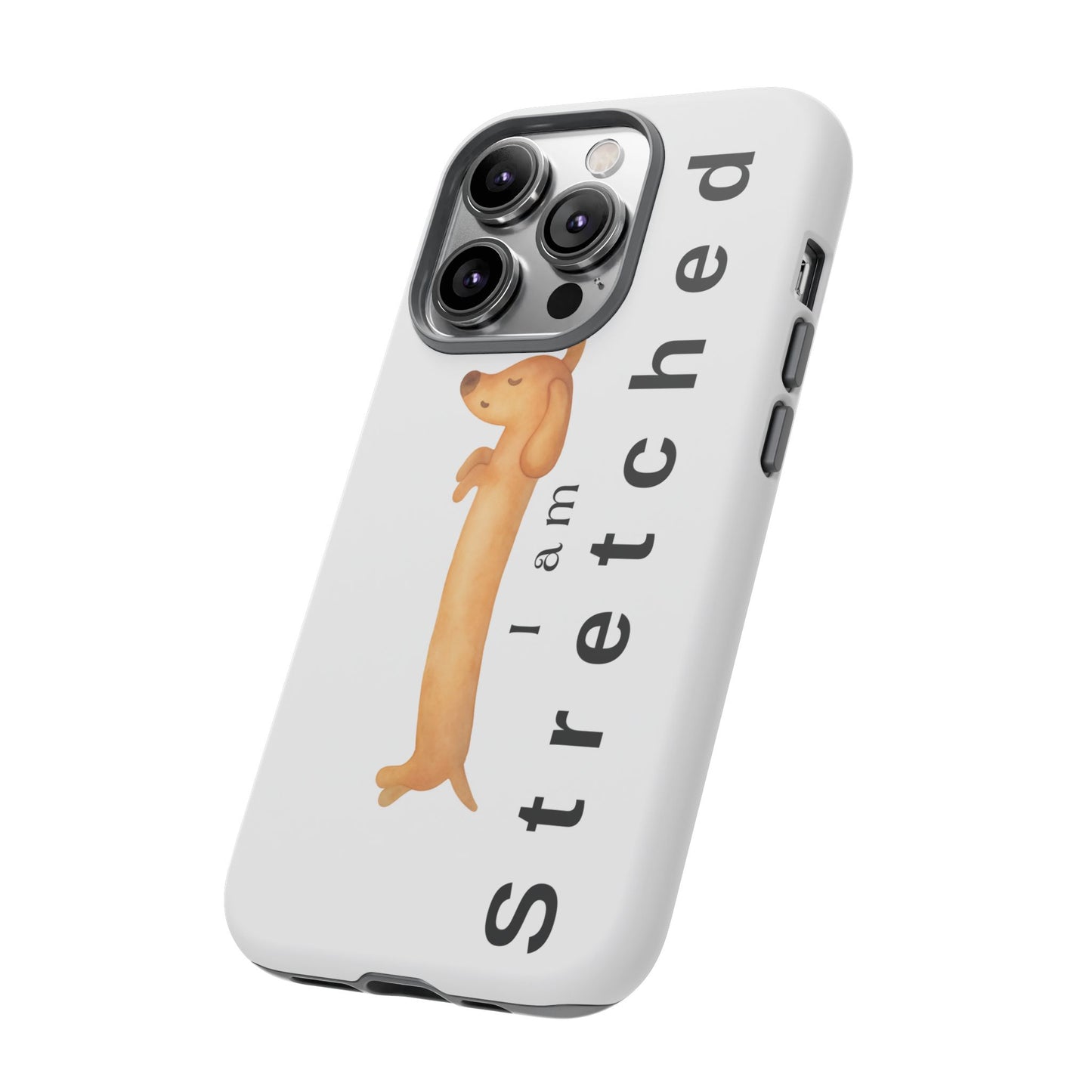 I Am Stretched Dachshund Phone Case — Cute Sausage Dog Protective Cover