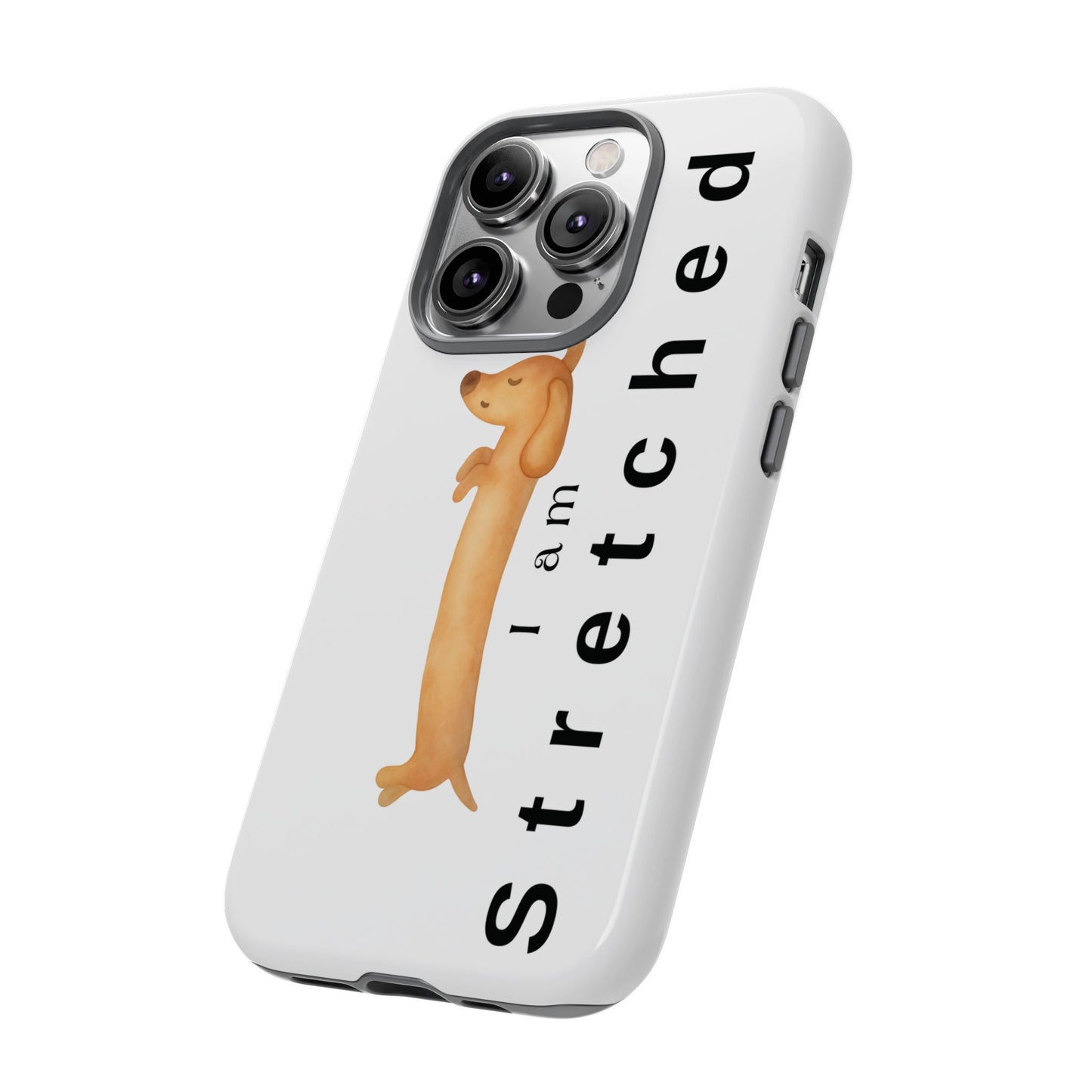 I Am Stretched Dachshund Phone Case — Cute Sausage Dog Protective Cover