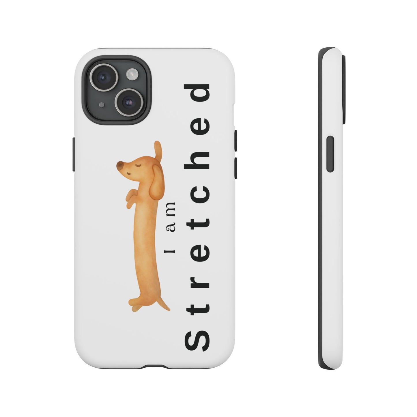 I Am Stretched Dachshund Phone Case — Cute Sausage Dog Protective Cover