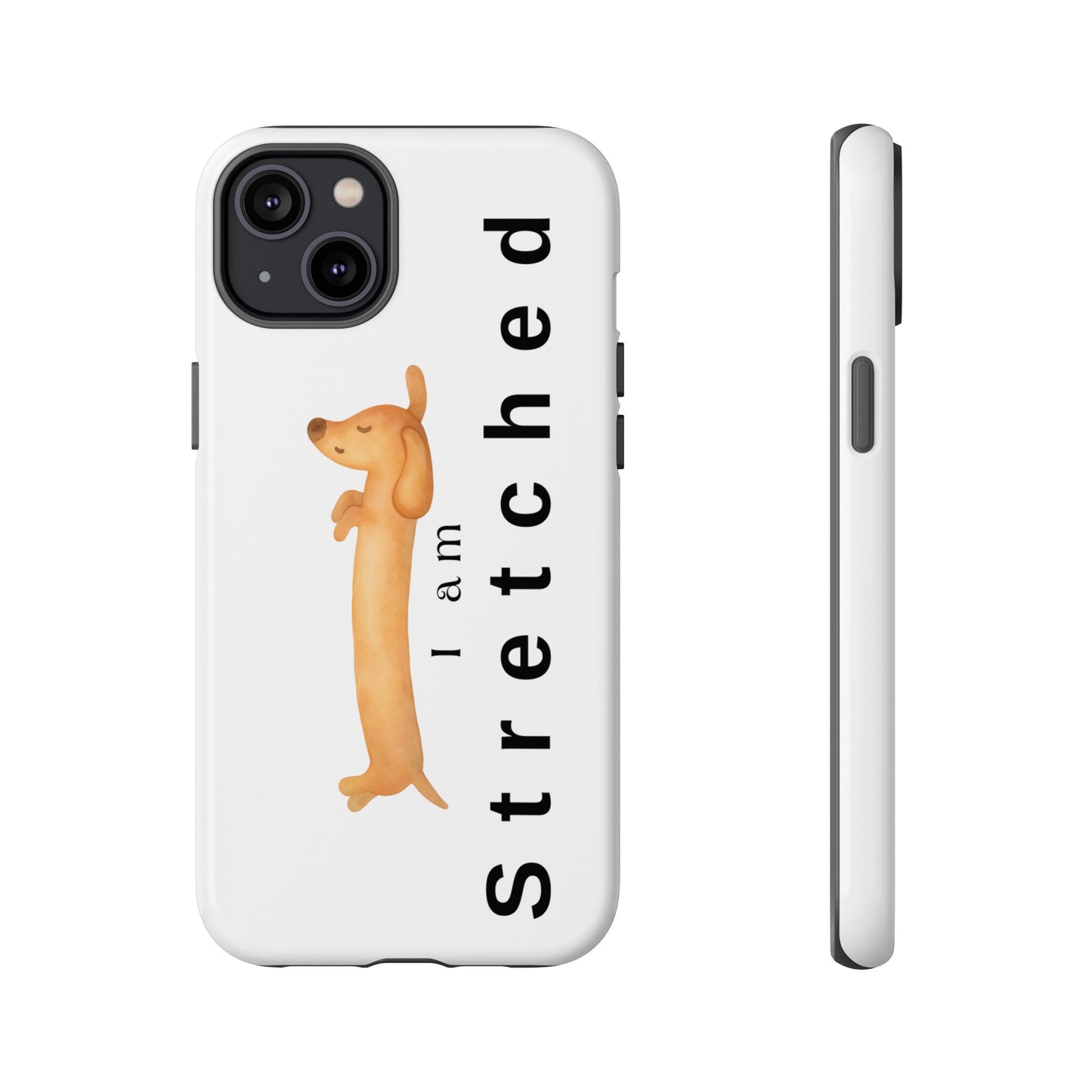 I Am Stretched Dachshund Phone Case — Cute Sausage Dog Protective Cover