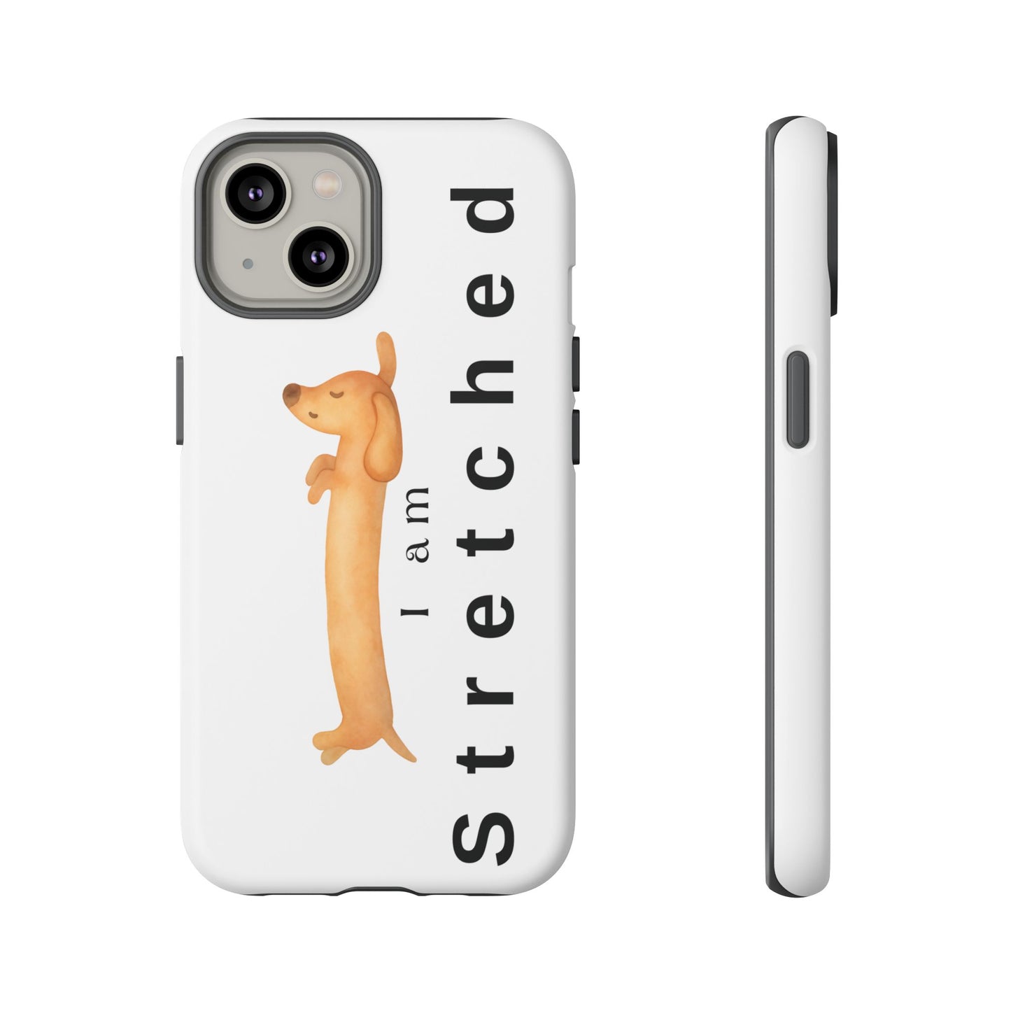 I Am Stretched Dachshund Phone Case — Cute Sausage Dog Protective Cover