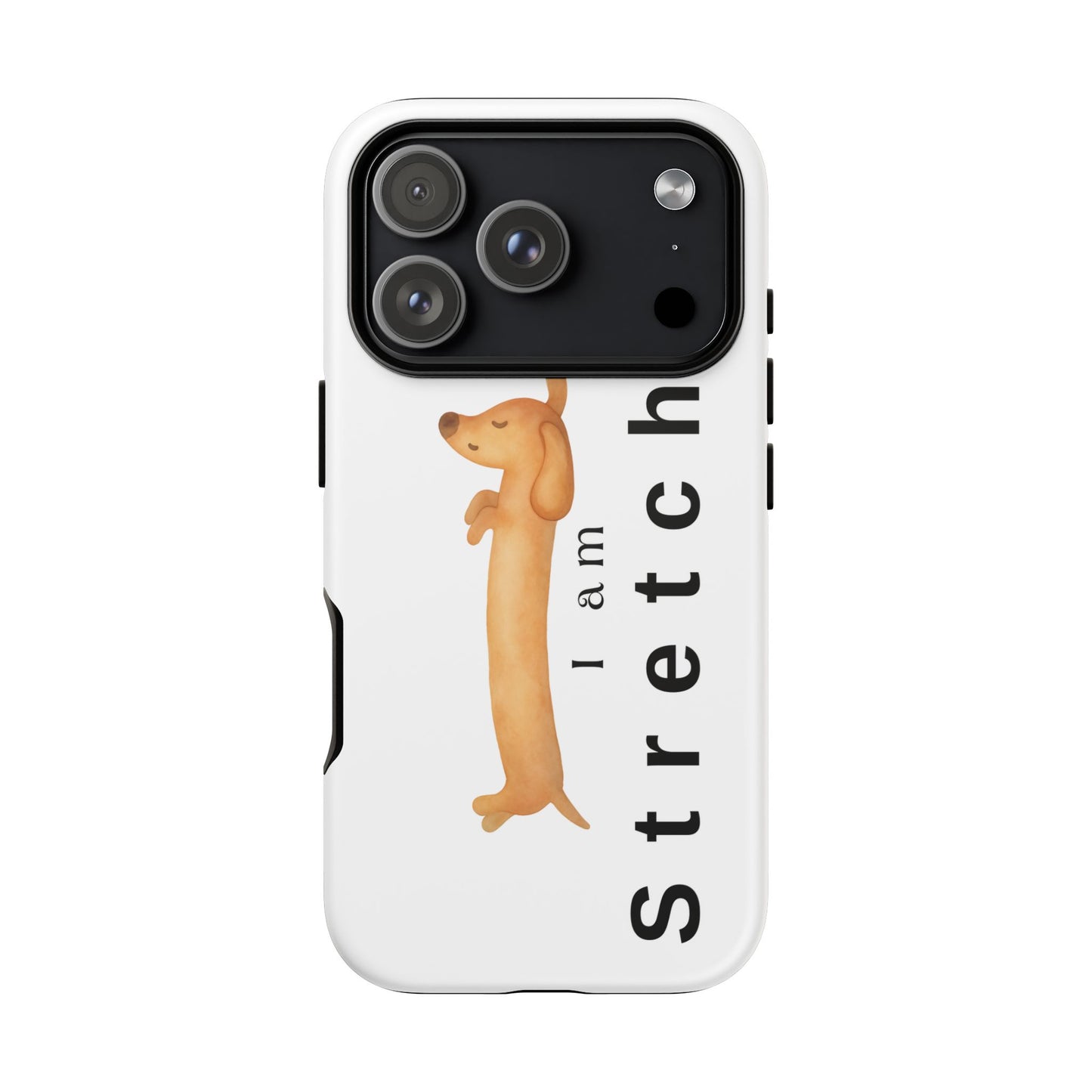 I Am Stretched Dachshund Phone Case — Cute Sausage Dog Protective Cover