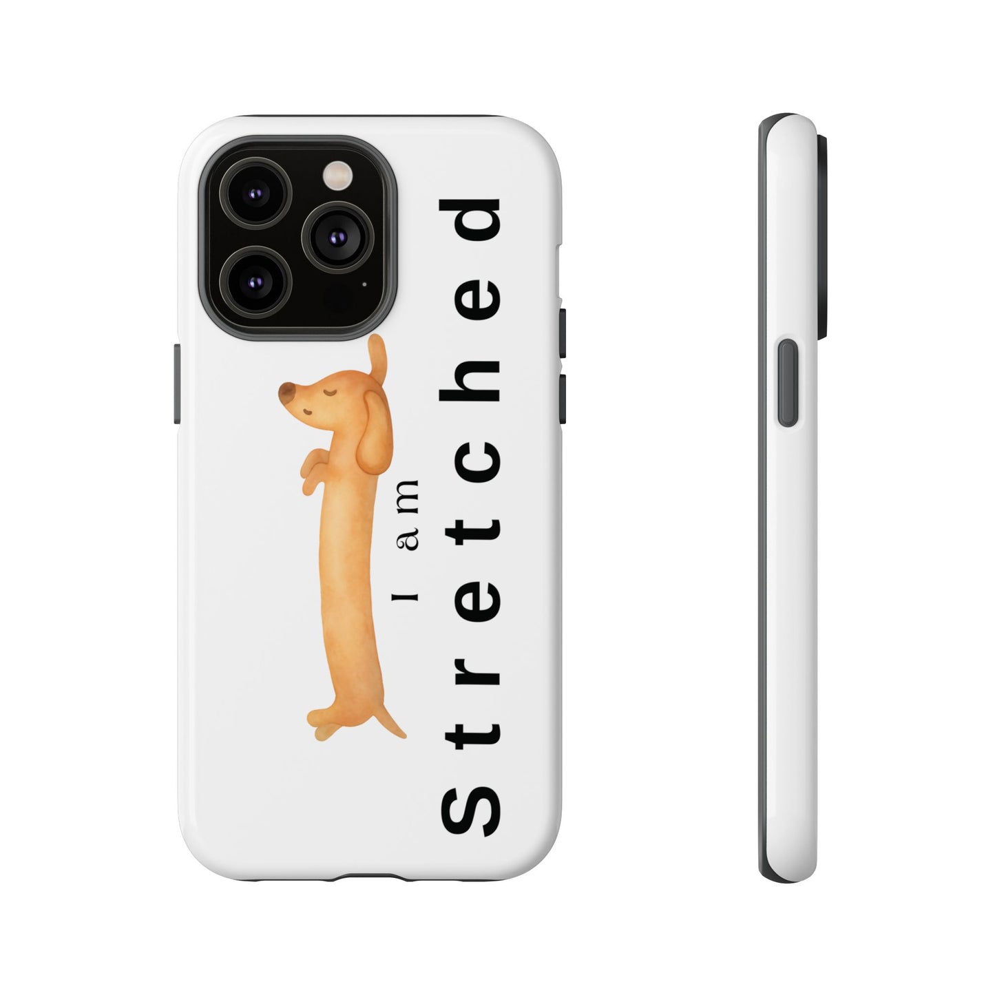 I Am Stretched Dachshund Phone Case — Cute Sausage Dog Protective Cover