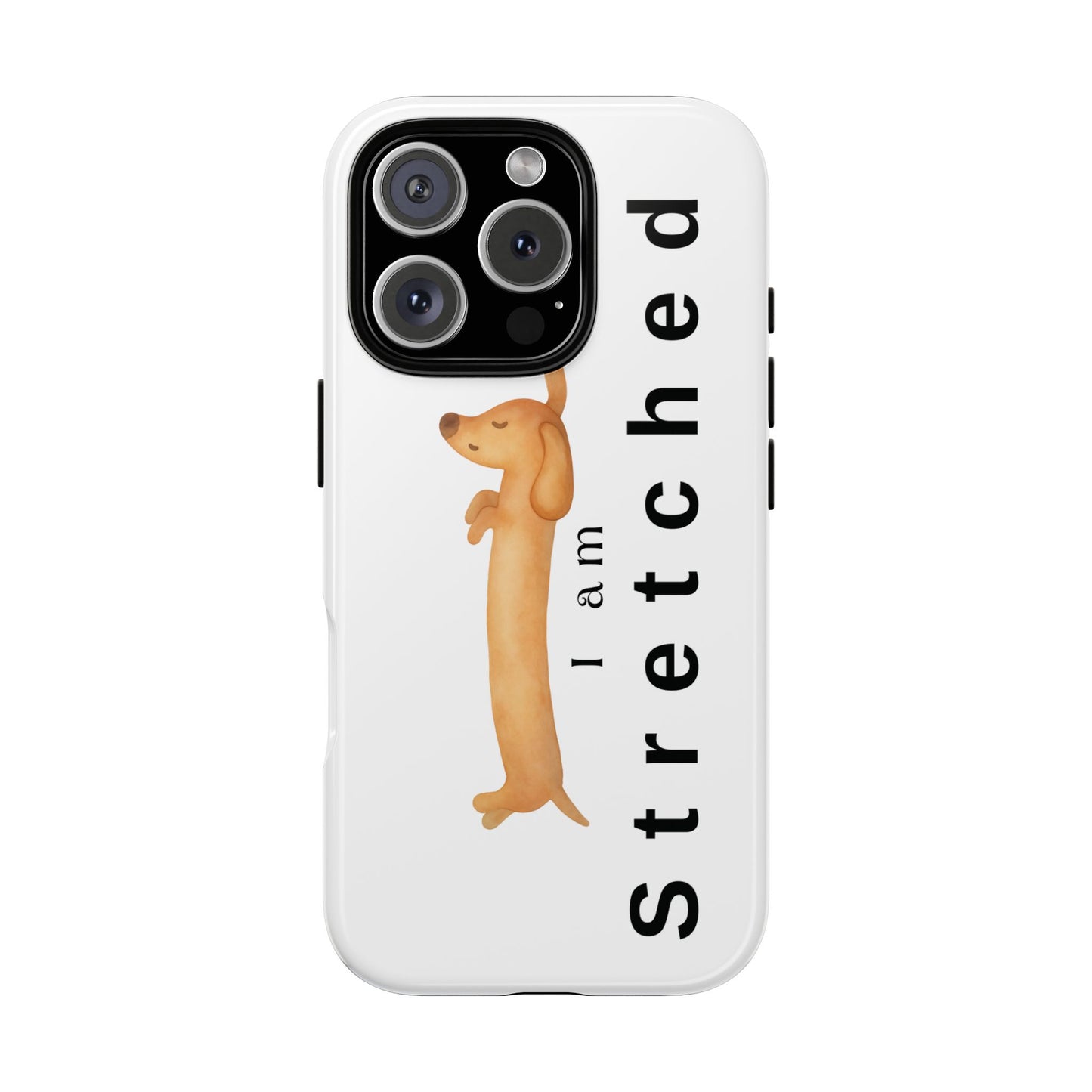 I Am Stretched Dachshund Phone Case — Cute Sausage Dog Protective Cover