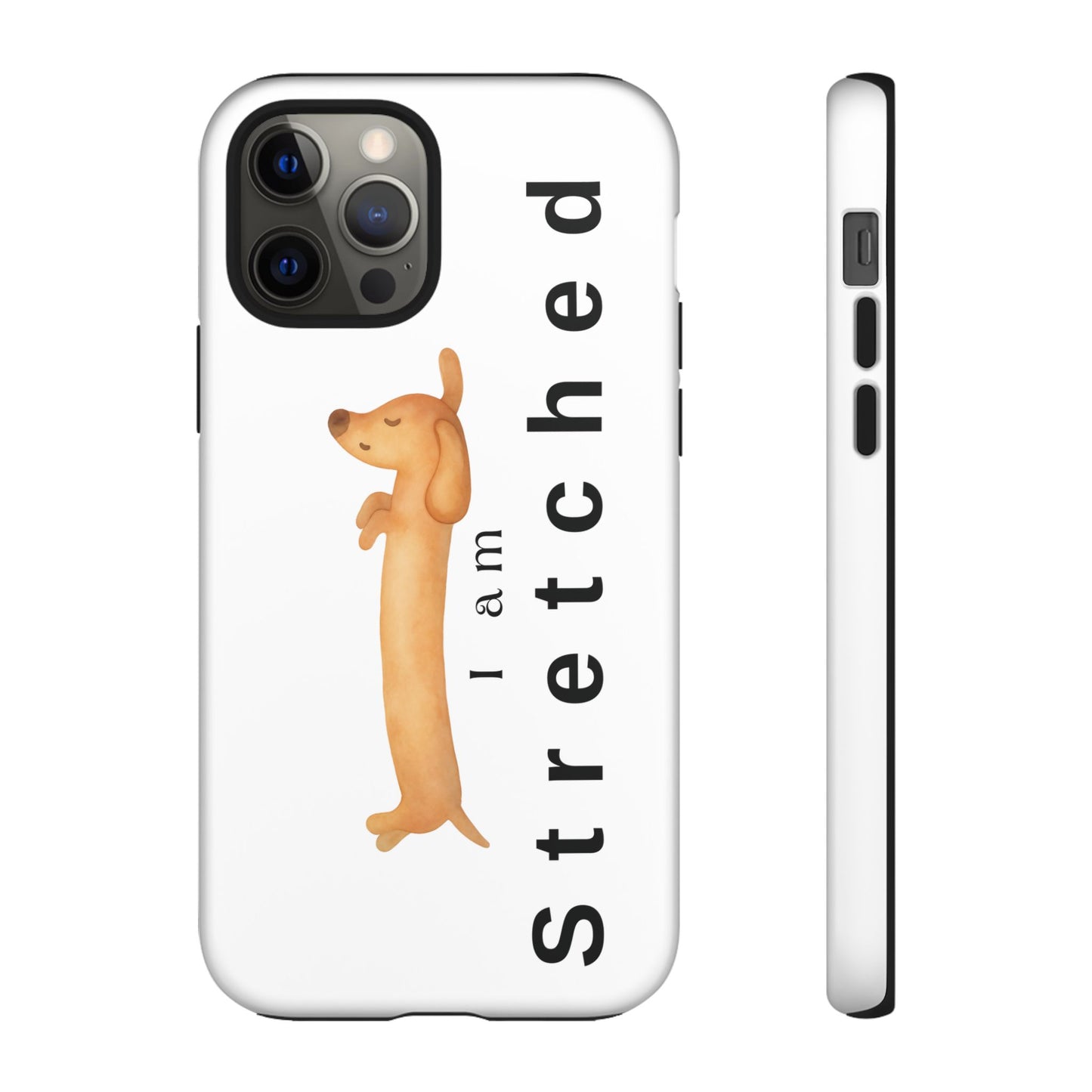 I Am Stretched Dachshund Phone Case — Cute Sausage Dog Protective Cover
