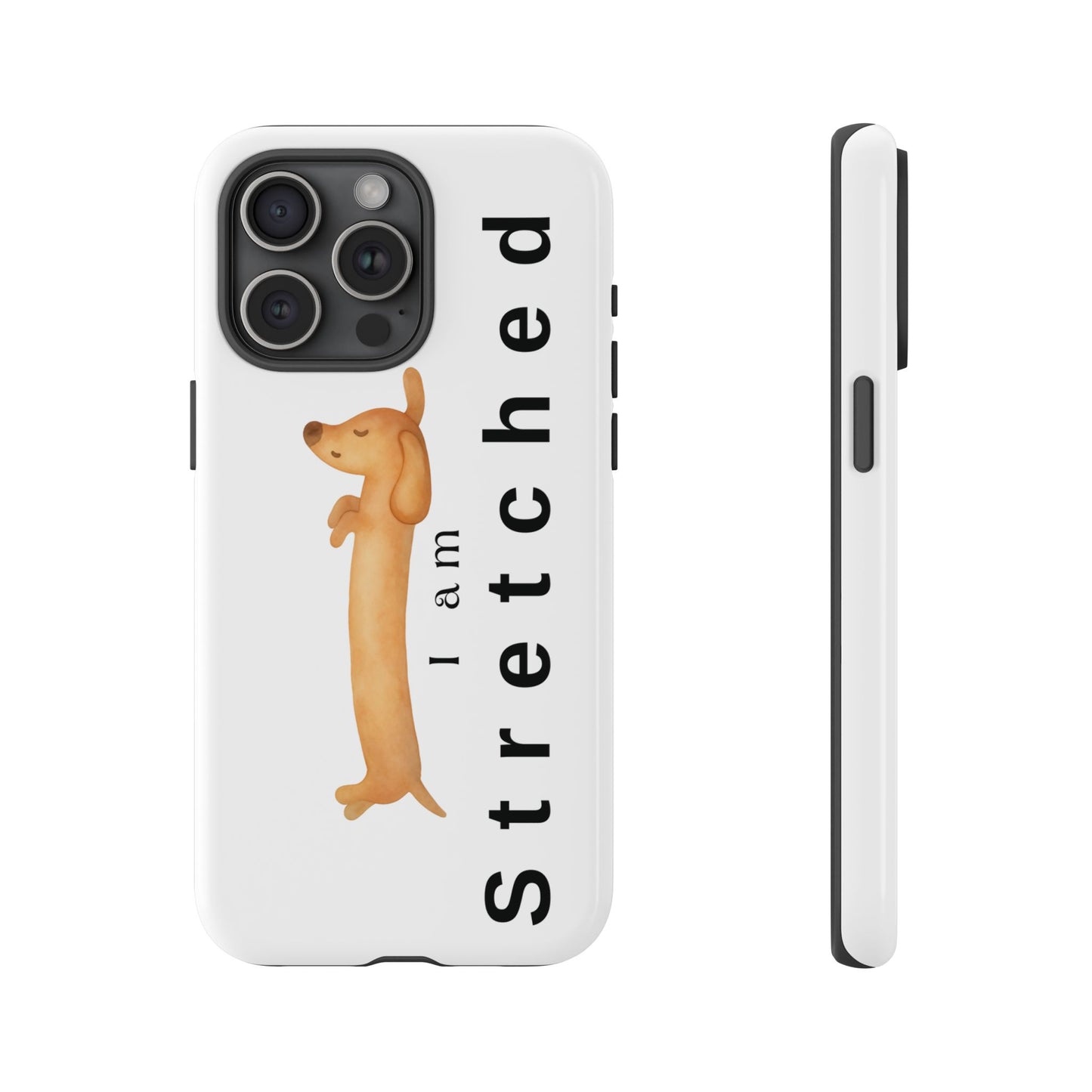 I Am Stretched Dachshund Phone Case — Cute Sausage Dog Protective Cover