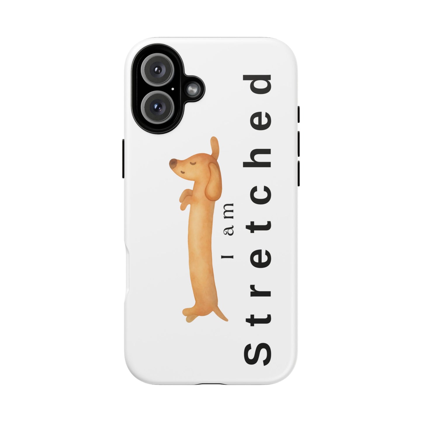 I Am Stretched Dachshund Phone Case — Cute Sausage Dog Protective Cover