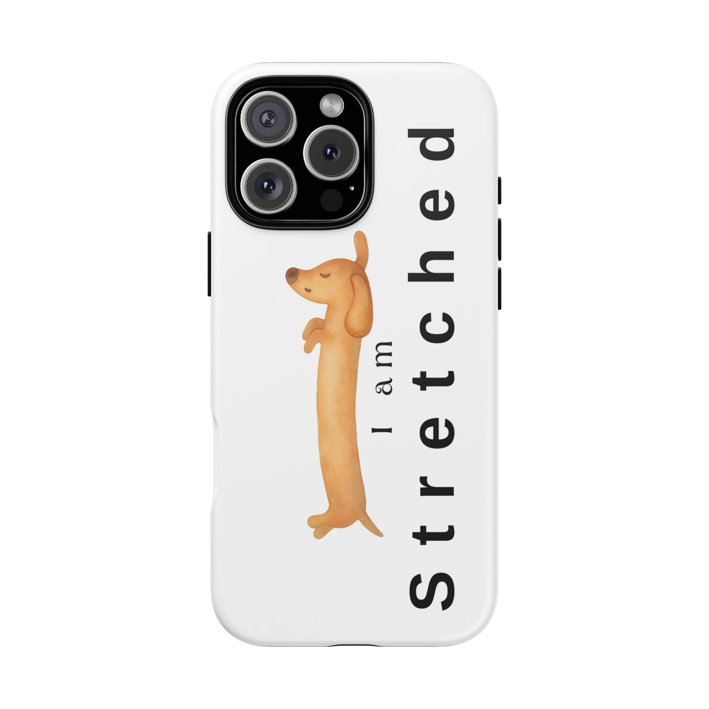 I Am Stretched Dachshund Phone Case — Cute Sausage Dog Protective Cover
