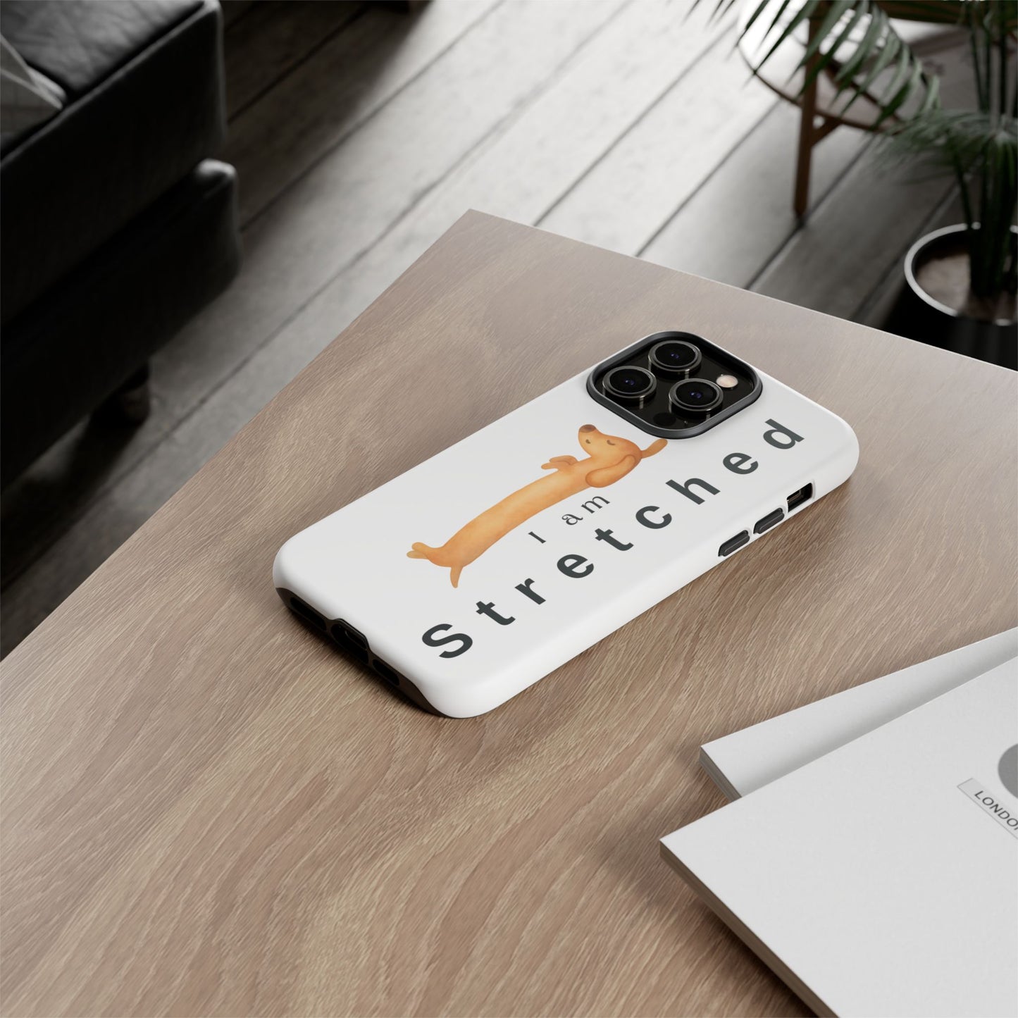 I Am Stretched Dachshund Phone Case — Cute Sausage Dog Protective Cover