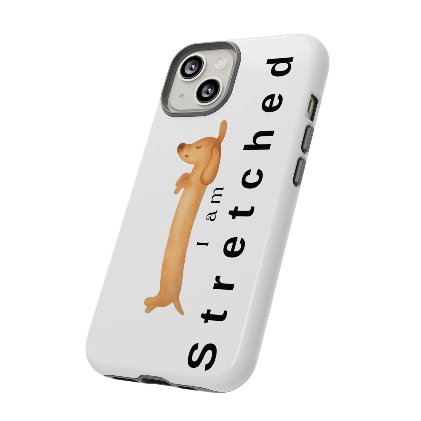 I Am Stretched Dachshund Phone Case — Cute Sausage Dog Protective Cover