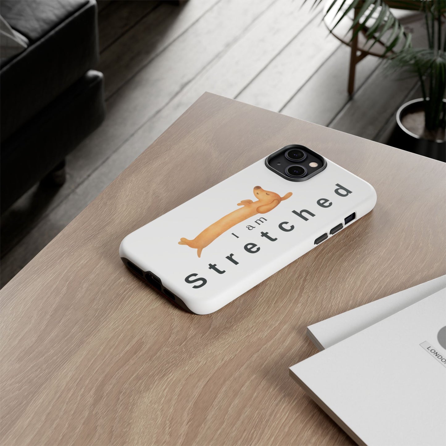 I Am Stretched Dachshund Phone Case — Cute Sausage Dog Protective Cover