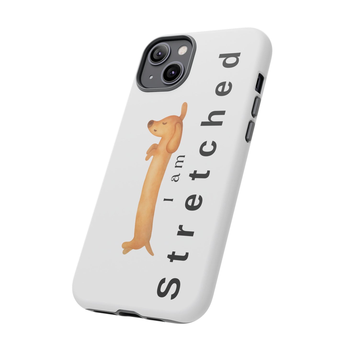 I Am Stretched Dachshund Phone Case — Cute Sausage Dog Protective Cover