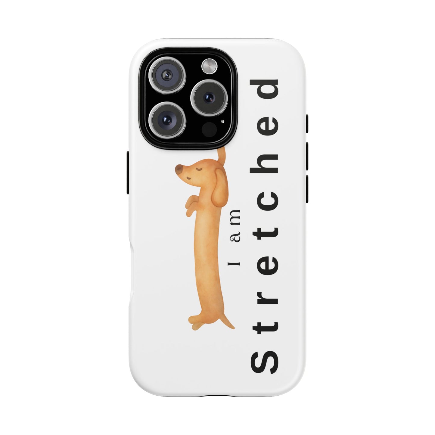 I Am Stretched Dachshund Phone Case — Cute Sausage Dog Protective Cover