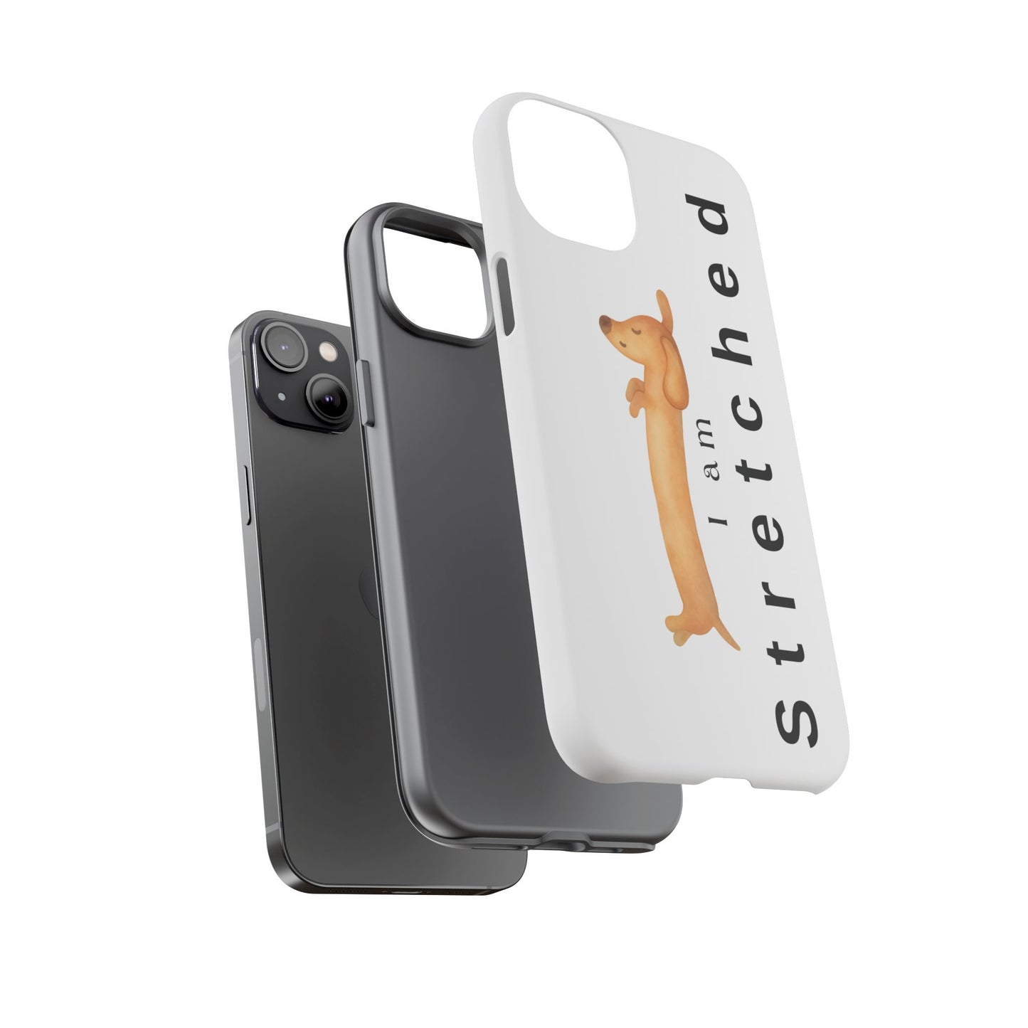 I Am Stretched Dachshund Phone Case — Cute Sausage Dog Protective Cover