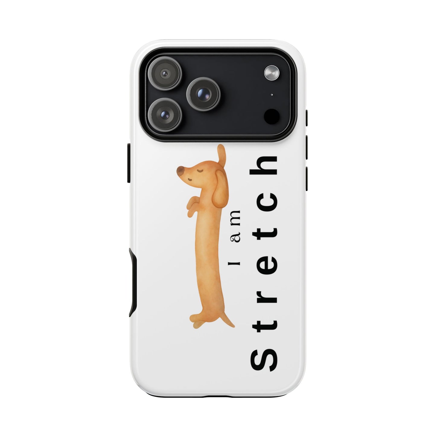 I Am Stretched Dachshund Phone Case — Cute Sausage Dog Protective Cover