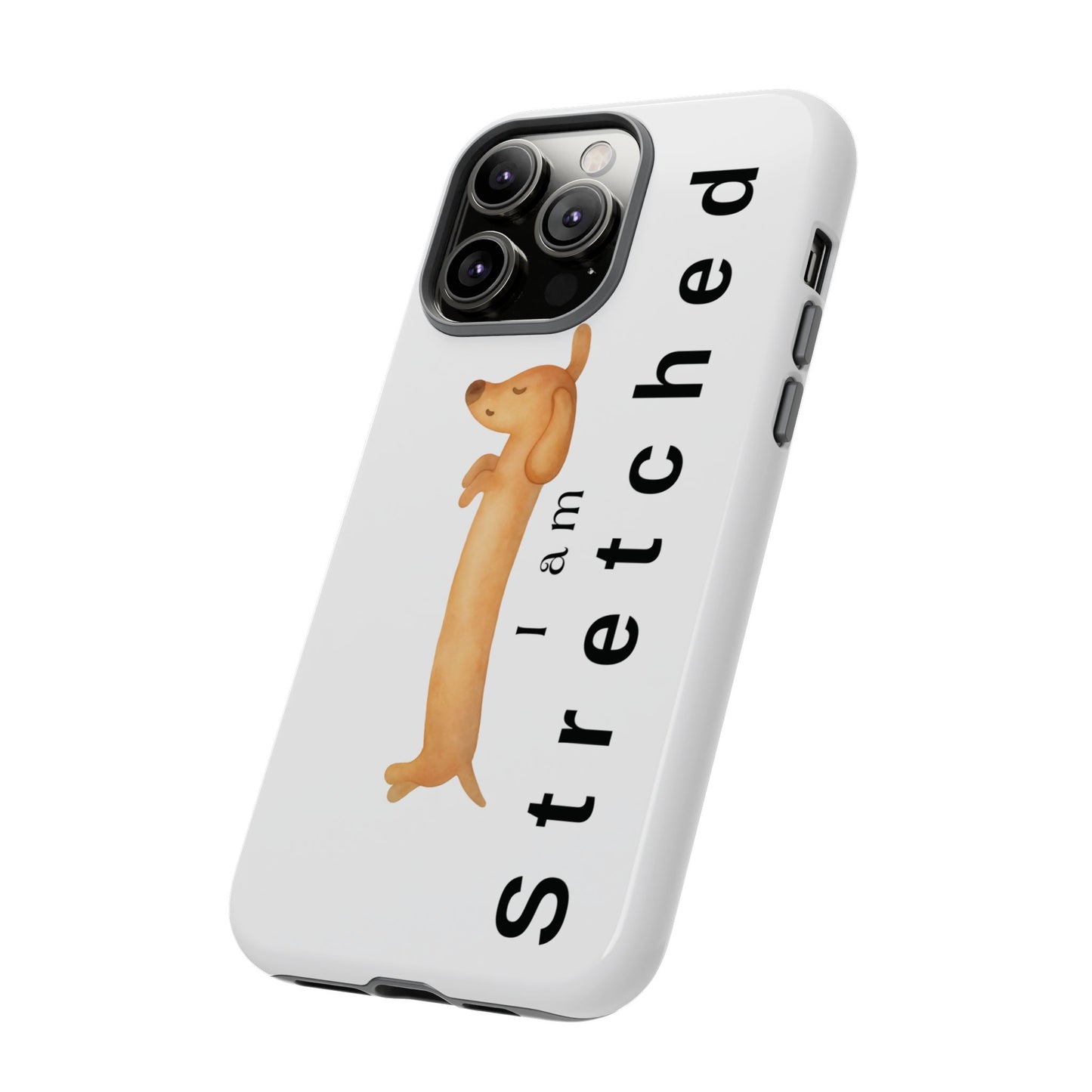 I Am Stretched Dachshund Phone Case — Cute Sausage Dog Protective Cover