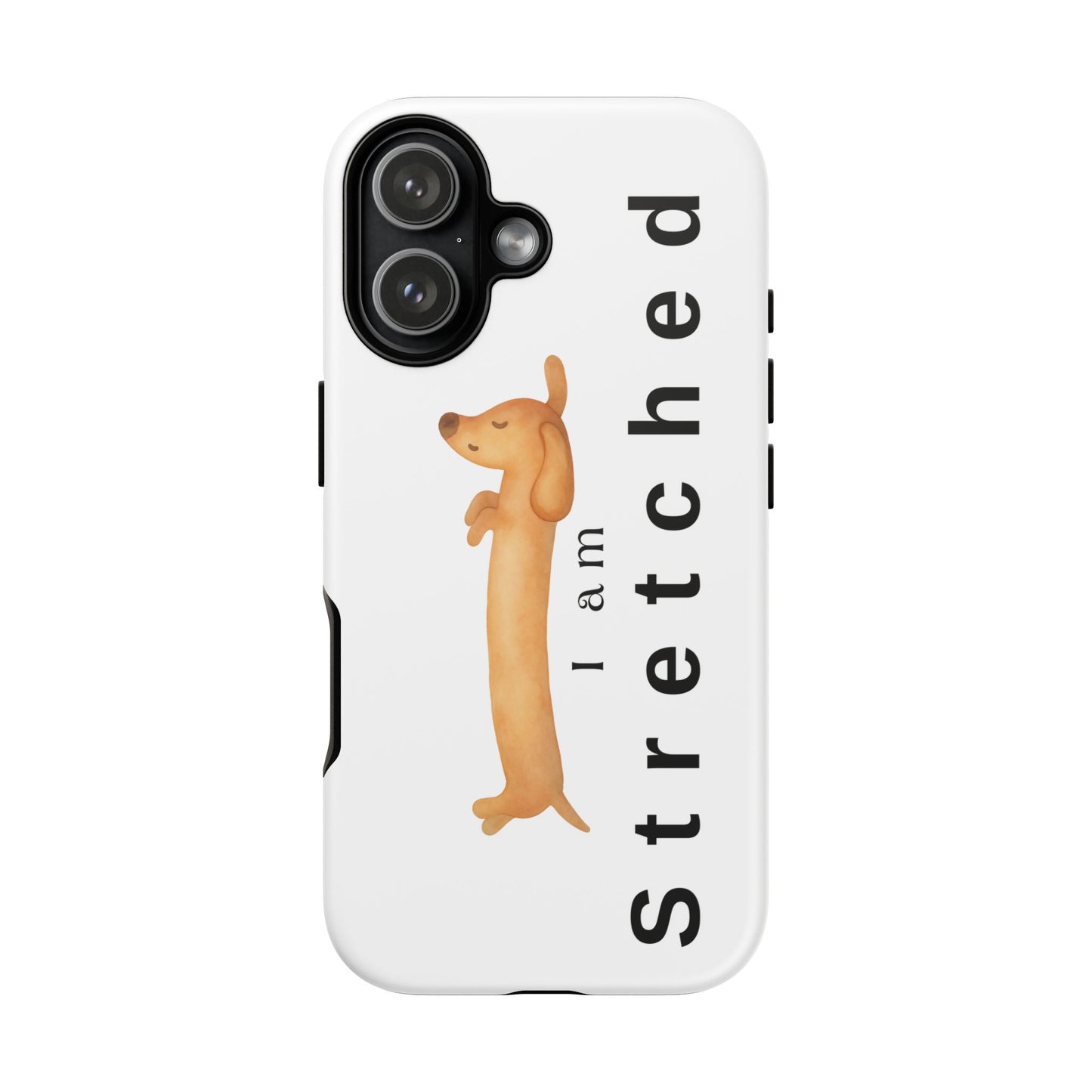 I Am Stretched Dachshund Phone Case — Cute Sausage Dog Protective Cover